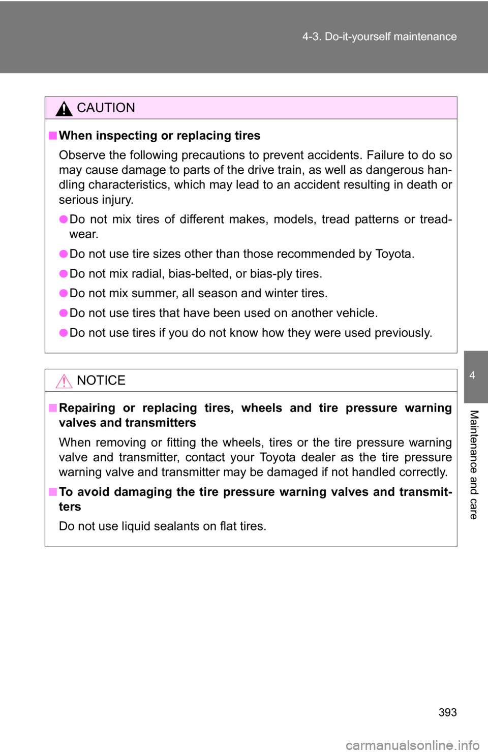 TOYOTA 4RUNNER 2009 N280 / 5.G Owners Manual 393
4-3. Do-it-yourself maintenance
4
Maintenance and care
CAUTION
■When inspecting or replacing tires
Observe the following precautions to
prevent accidents. Failure to do so
may cause damage to p TOYOTA 4RUNNER 2009 N280 / 5.G Owners Manual 393
4-3. Do-it-yourself maintenance
4
Maintenance and care
CAUTION
■When inspecting or replacing tires
Observe the following precautions to
prevent accidents. Failure to do so
may cause damage to p