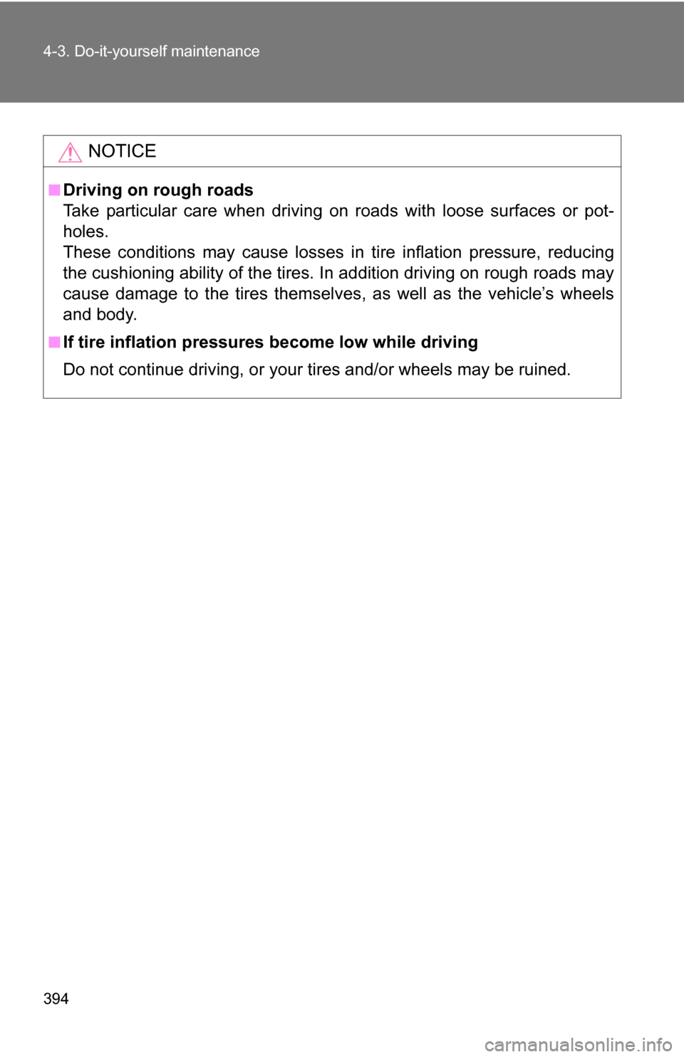 TOYOTA 4RUNNER 2009 N280 / 5.G Owners Manual 394 4-3. Do-it-yourself maintenance
NOTICE
■Driving on rough roads
Take particular care when driving on roads with loose surfaces or pot-
holes.
These conditions may cause losses in tire inflation p TOYOTA 4RUNNER 2009 N280 / 5.G Owners Manual 394 4-3. Do-it-yourself maintenance
NOTICE
■Driving on rough roads
Take particular care when driving on roads with loose surfaces or pot-
holes.
These conditions may cause losses in tire inflation p
