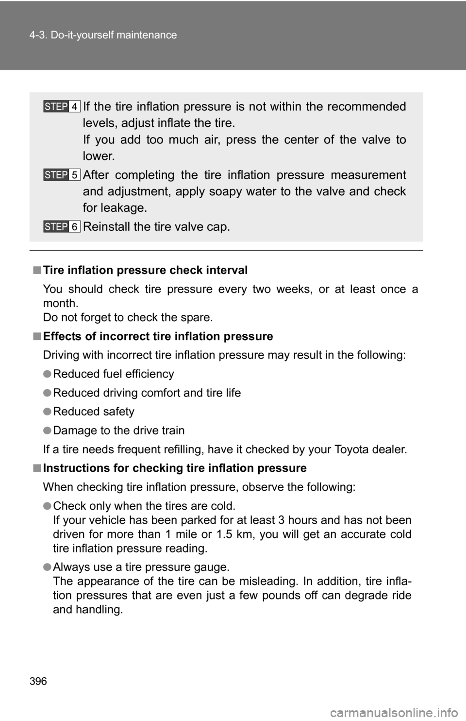 TOYOTA 4RUNNER 2009 N280 / 5.G Owners Manual 396 4-3. Do-it-yourself maintenance
■Tire inflation pressure check interval
You should check tire pressure every two weeks, or at least once a
month.
Do not forget to check the spare.
■Effects of TOYOTA 4RUNNER 2009 N280 / 5.G Owners Manual 396 4-3. Do-it-yourself maintenance
■Tire inflation pressure check interval
You should check tire pressure every two weeks, or at least once a
month.
Do not forget to check the spare.
■Effects of