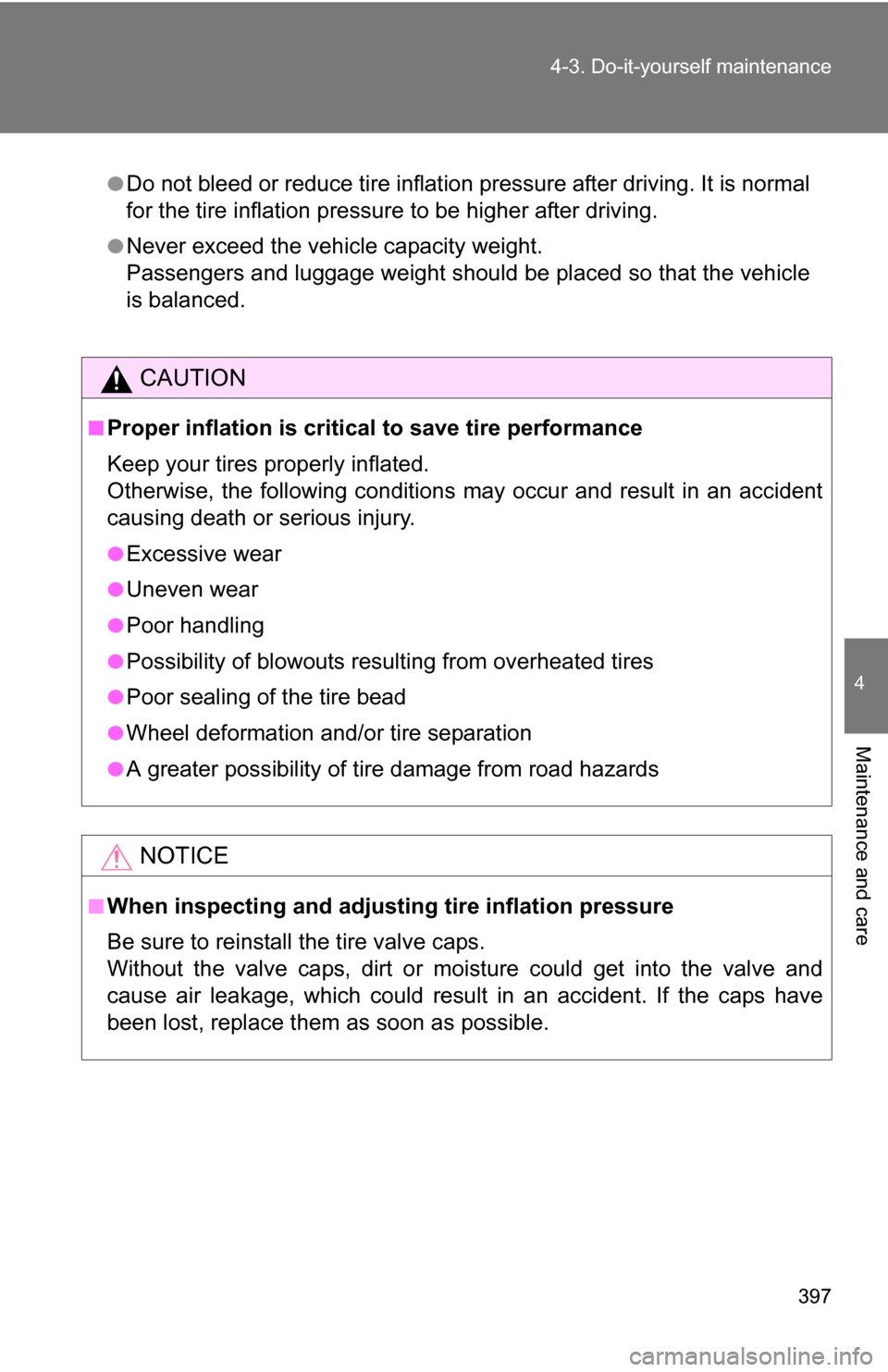 TOYOTA 4RUNNER 2009 N280 / 5.G Owners Manual 397
4-3. Do-it-yourself maintenance
4
Maintenance and care
●Do not bleed or reduce tire inflation pressure after driving. It is normal
for the tire inflation pressure to be higher after driving.
● TOYOTA 4RUNNER 2009 N280 / 5.G Owners Manual 397
4-3. Do-it-yourself maintenance
4
Maintenance and care
●Do not bleed or reduce tire inflation pressure after driving. It is normal
for the tire inflation pressure to be higher after driving.
●