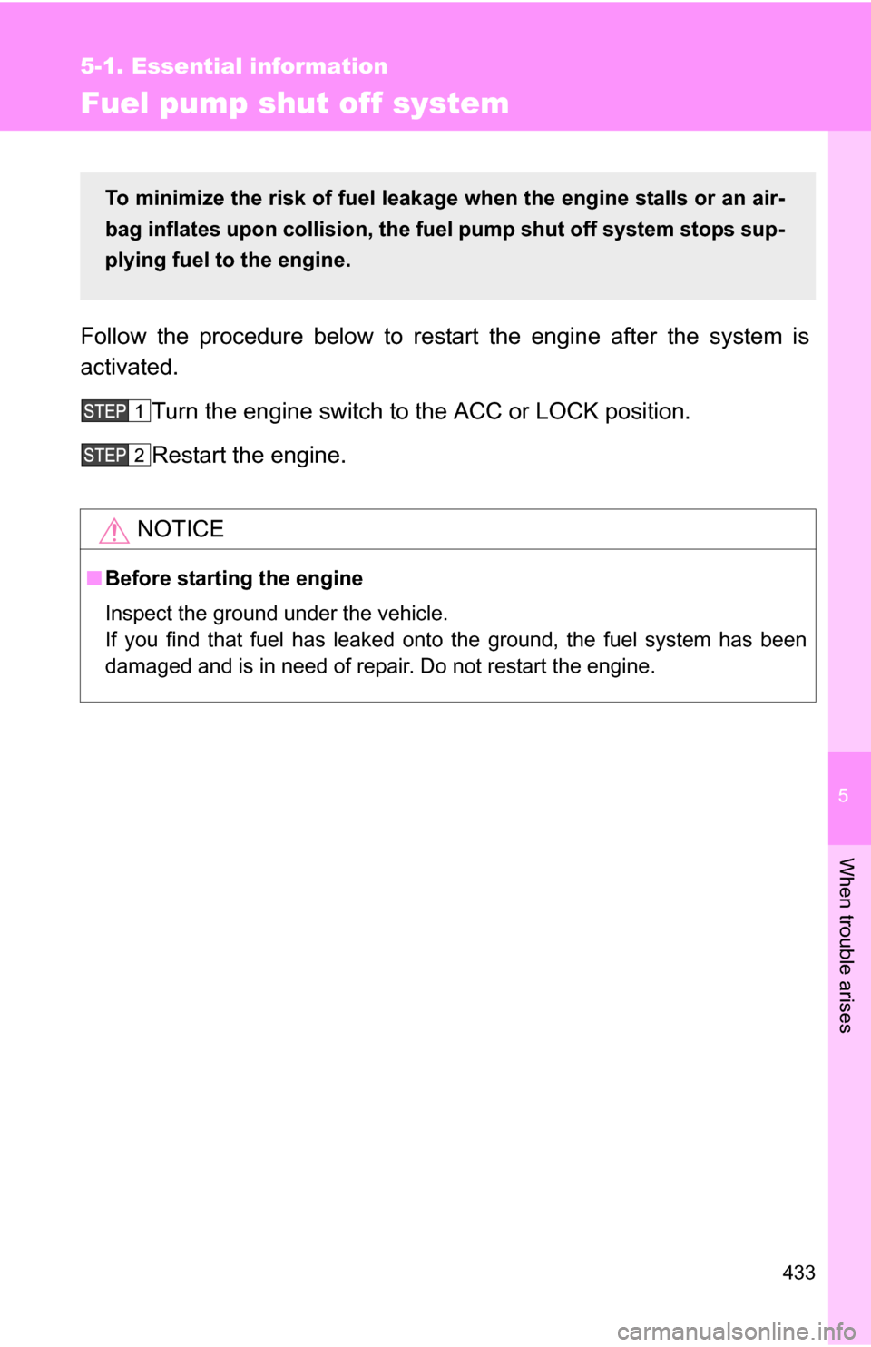 TOYOTA 4RUNNER 2009 N280 / 5.G Owners Manual 5
When trouble arises
433
5-1. Essential information
Fuel pump shut off system
Follow the procedure below to restart the engine after the system is
activated.Turn the engine switch to the ACC or LOCK TOYOTA 4RUNNER 2009 N280 / 5.G Owners Manual 5
When trouble arises
433
5-1. Essential information
Fuel pump shut off system
Follow the procedure below to restart the engine after the system is
activated.Turn the engine switch to the ACC or LOCK