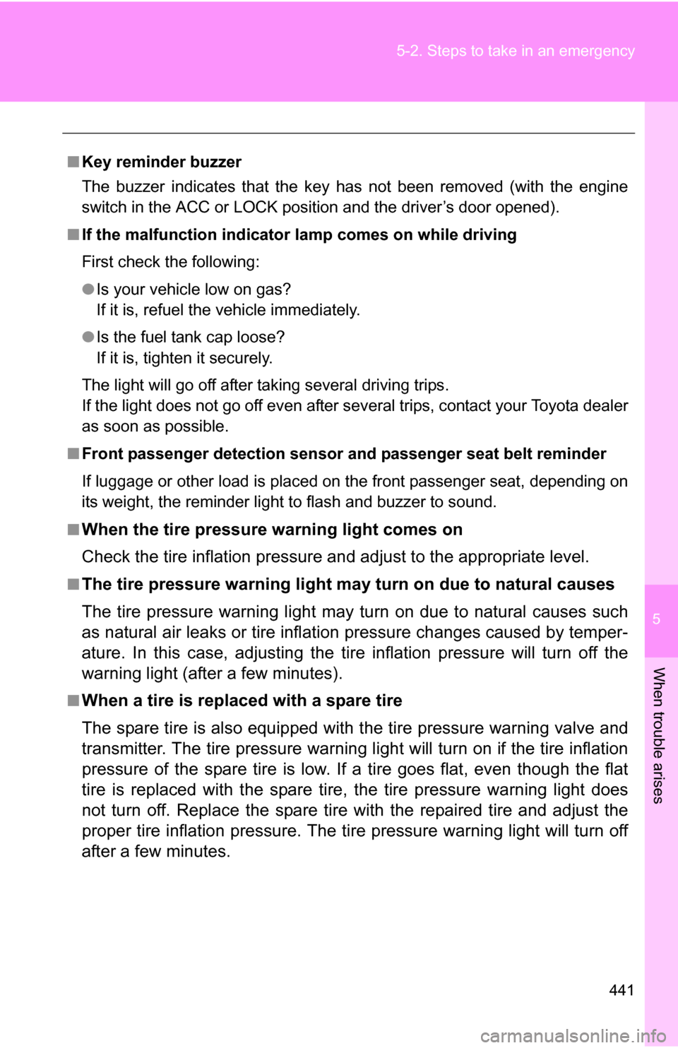 TOYOTA 4RUNNER 2009 N280 / 5.G Owners Manual 5
When trouble arises
441
5-2. Steps to take in an emergency
■
Key reminder buzzer
The buzzer indicates that the key has not been removed (with the engine
switch in the ACC or LOCK position and the TOYOTA 4RUNNER 2009 N280 / 5.G Owners Manual 5
When trouble arises
441
5-2. Steps to take in an emergency
■
Key reminder buzzer
The buzzer indicates that the key has not been removed (with the engine
switch in the ACC or LOCK position and the