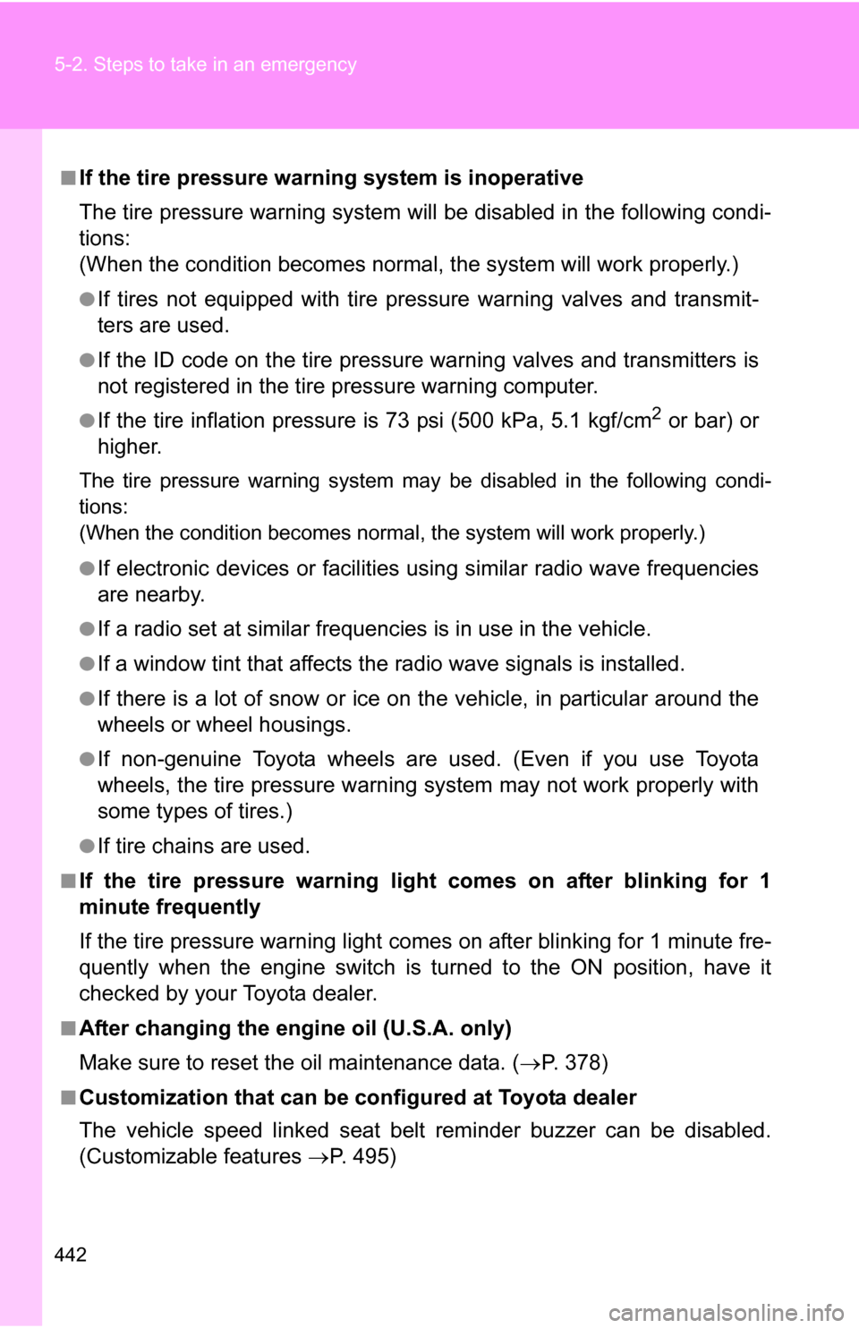 TOYOTA 4RUNNER 2009 N280 / 5.G Owners Manual 442 5-2. Steps to take in an emergency
■If the tire pressure warning system is inoperative
The tire pressure warning system will be disabled in the following condi-
tions:
(When the condition become