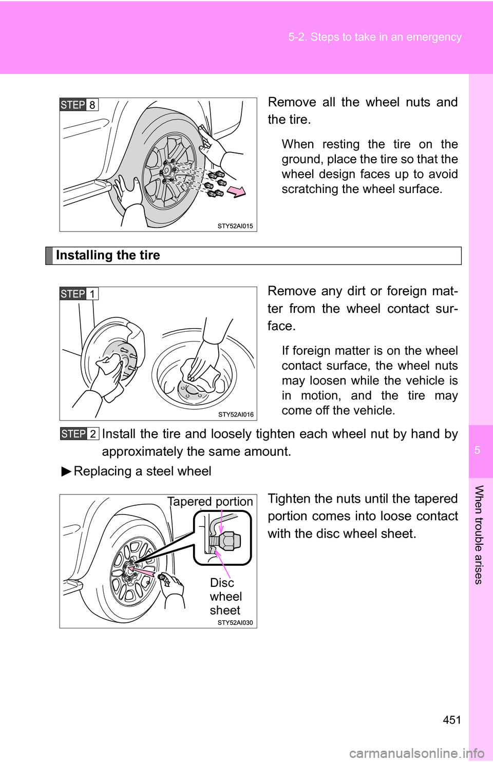 TOYOTA 4RUNNER 2009 N280 / 5.G Owners Manual 5
When trouble arises
451
5-2. Steps to take in an emergency
Remove all the wheel nuts and
the tire.
When resting the tire on the
ground, place the tire so that the
wheel design faces up to avoid
scra TOYOTA 4RUNNER 2009 N280 / 5.G Owners Manual 5
When trouble arises
451
5-2. Steps to take in an emergency
Remove all the wheel nuts and
the tire.
When resting the tire on the
ground, place the tire so that the
wheel design faces up to avoid
scra