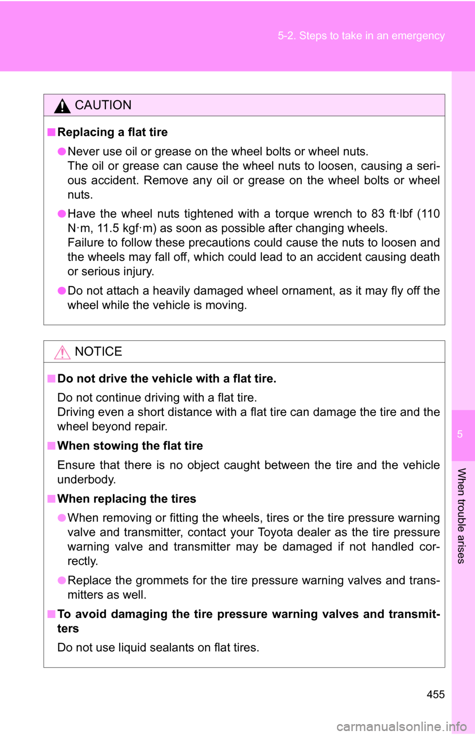 TOYOTA 4RUNNER 2009 N280 / 5.G Owners Manual 5
When trouble arises
455
5-2. Steps to take in an emergency
CAUTION
■Replacing a flat tire
●Never use oil or grease on the wheel bolts or wheel nuts.
The oil or grease can cause the wheel nuts to TOYOTA 4RUNNER 2009 N280 / 5.G Owners Manual 5
When trouble arises
455
5-2. Steps to take in an emergency
CAUTION
■Replacing a flat tire
●Never use oil or grease on the wheel bolts or wheel nuts.
The oil or grease can cause the wheel nuts to