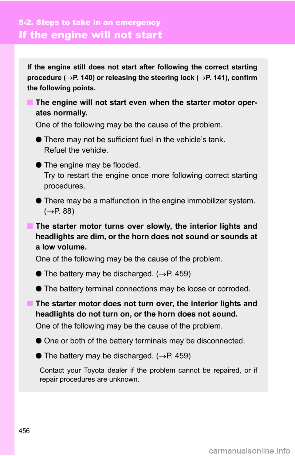 TOYOTA 4RUNNER 2009 N280 / 5.G Owners Manual 456
5-2. Steps to take in an emergency
If the engine will not star t
If the engine still does not start after following the correct starting
procedure ( P. 140) or releasing the steering lock (P TOYOTA 4RUNNER 2009 N280 / 5.G Owners Manual 456
5-2. Steps to take in an emergency
If the engine will not star t
If the engine still does not start after following the correct starting
procedure ( P. 140) or releasing the steering lock (P