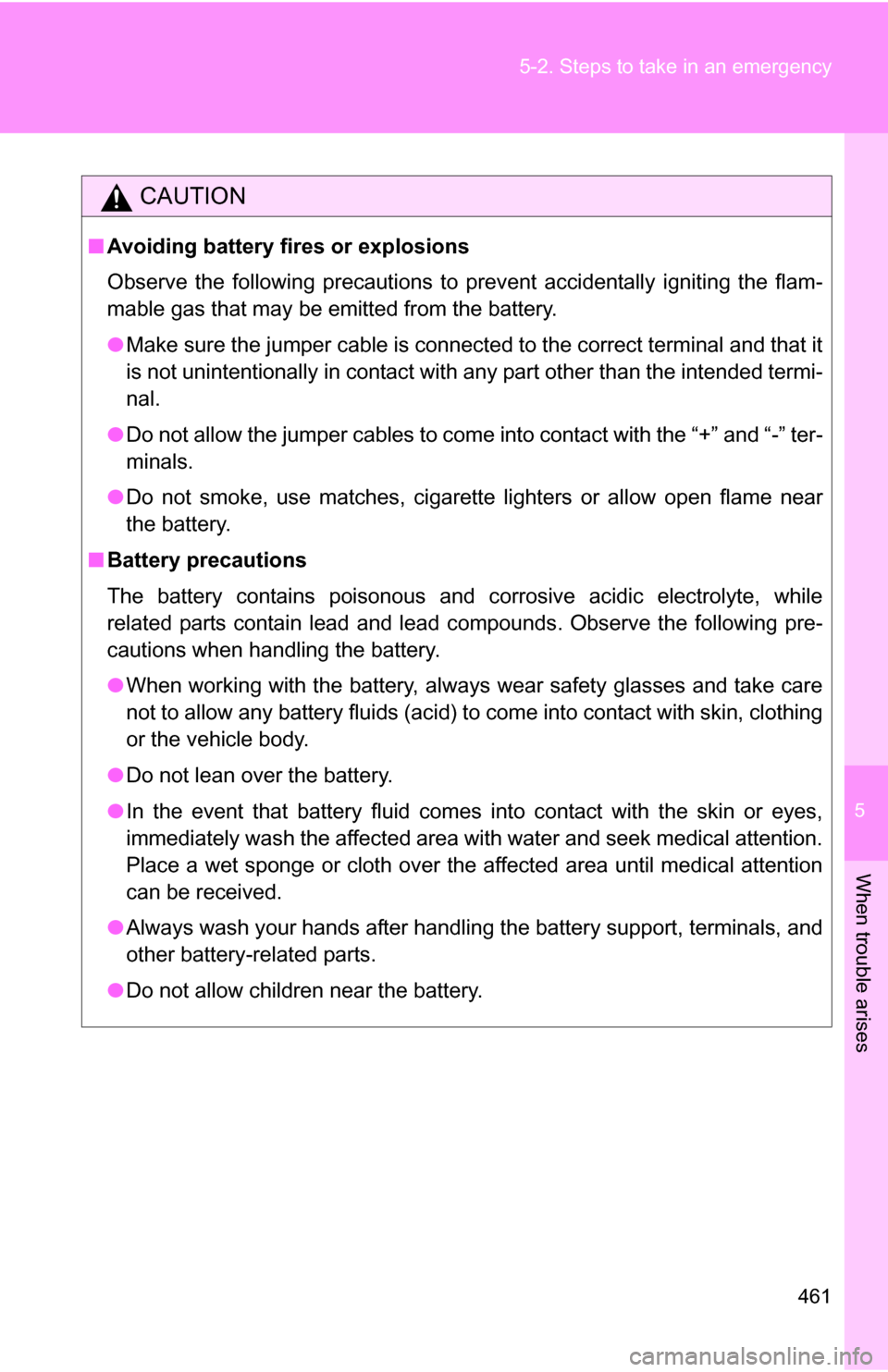 TOYOTA 4RUNNER 2009 N280 / 5.G Owners Manual 5
When trouble arises
461
5-2. Steps to take in an emergency
CAUTION
■
Avoiding battery fires or explosions
Observe the following precautions to prevent accidentally igniting the flam-
mable gas tha TOYOTA 4RUNNER 2009 N280 / 5.G Owners Manual 5
When trouble arises
461
5-2. Steps to take in an emergency
CAUTION
■
Avoiding battery fires or explosions
Observe the following precautions to prevent accidentally igniting the flam-
mable gas tha