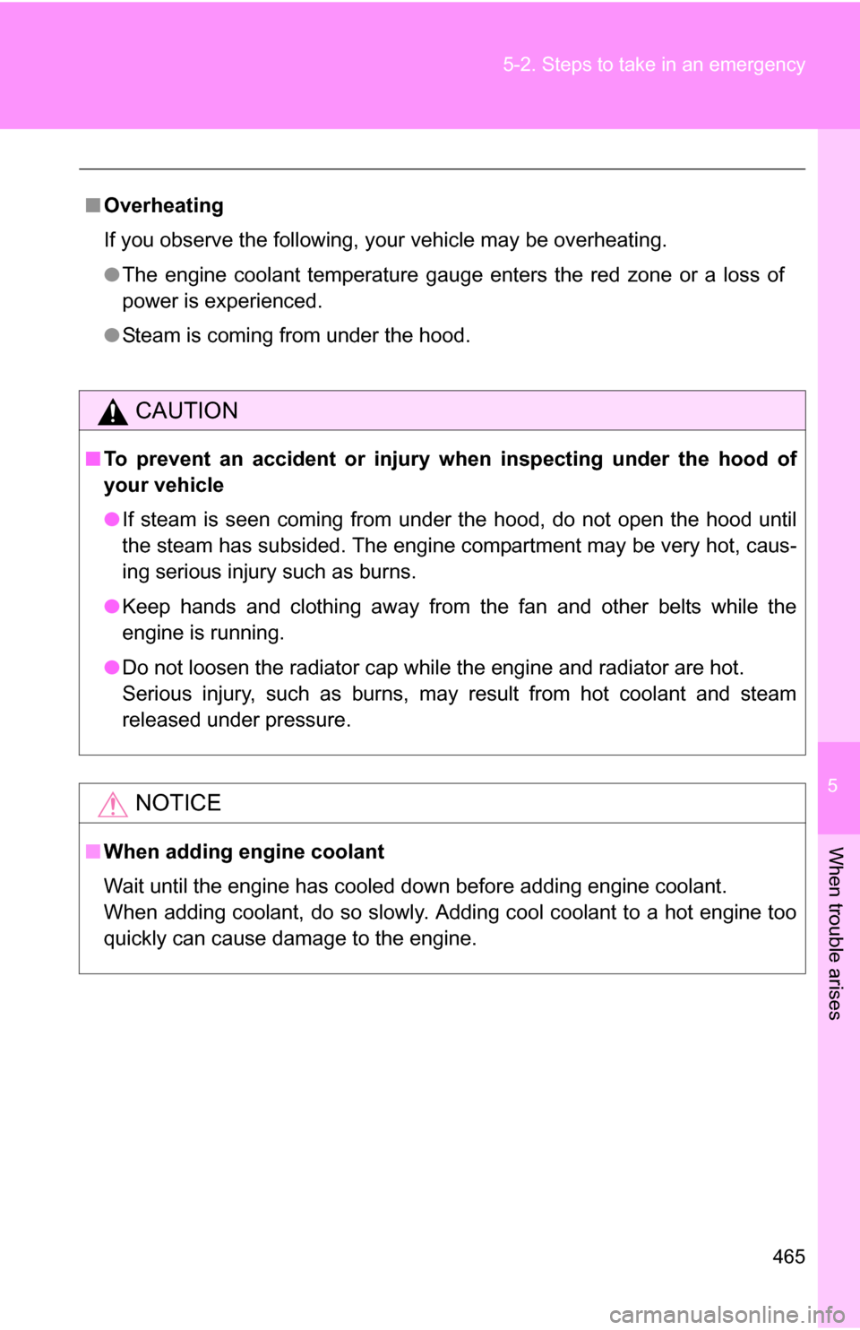 TOYOTA 4RUNNER 2009 N280 / 5.G Owners Manual 5
When trouble arises
465
5-2. Steps to take in an emergency
■
Overheating
If you observe the following, your vehicle may be overheating.
●The engine coolant temperature gauge enters the red zone TOYOTA 4RUNNER 2009 N280 / 5.G Owners Manual 5
When trouble arises
465
5-2. Steps to take in an emergency
■
Overheating
If you observe the following, your vehicle may be overheating.
●The engine coolant temperature gauge enters the red zone