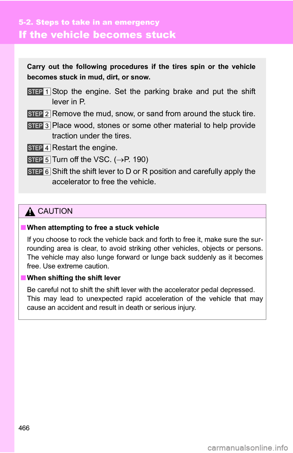 TOYOTA 4RUNNER 2009 N280 / 5.G Owners Manual 466
5-2. Steps to take in an emergency
If the vehicle becomes stuck
CAUTION
■When attempting to free a stuck vehicle
If you choose to rock the vehicle back and forth to free it, make sure the sur-
r TOYOTA 4RUNNER 2009 N280 / 5.G Owners Manual 466
5-2. Steps to take in an emergency
If the vehicle becomes stuck
CAUTION
■When attempting to free a stuck vehicle
If you choose to rock the vehicle back and forth to free it, make sure the sur-
r