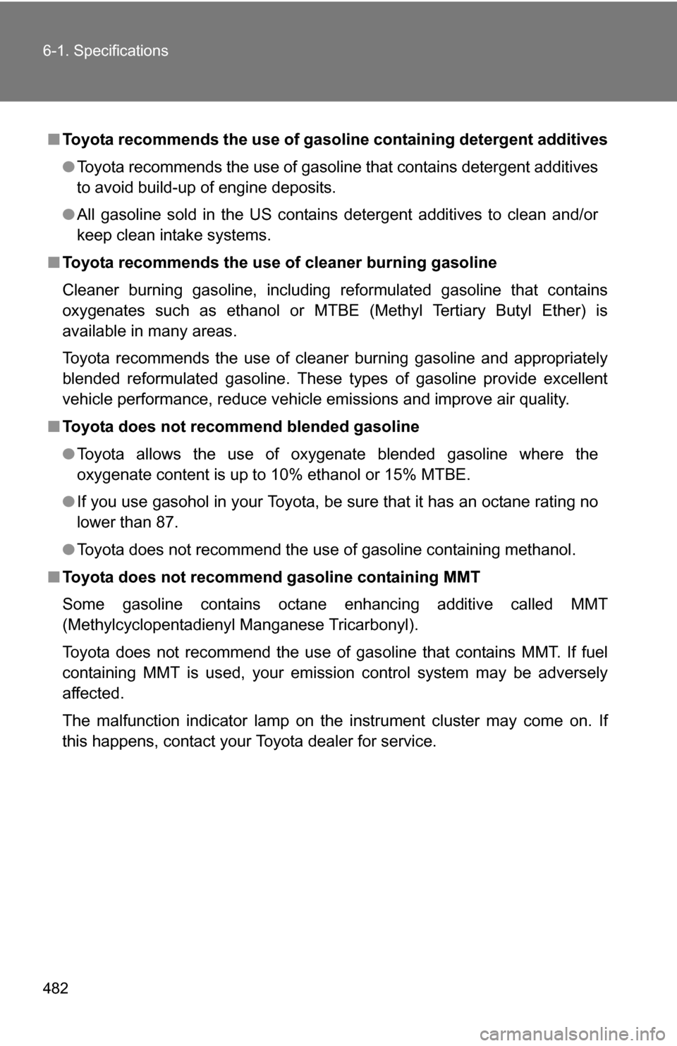 TOYOTA 4RUNNER 2009 N280 / 5.G Owners Manual 482 6-1. Specifications
■Toyota recommends the use of gaso line containing detergent additives
● Toyota recommends the use of gasoline that contains detergent additives
to avoid build-up of engine TOYOTA 4RUNNER 2009 N280 / 5.G Owners Manual 482 6-1. Specifications
■Toyota recommends the use of gaso line containing detergent additives
● Toyota recommends the use of gasoline that contains detergent additives
to avoid build-up of engine