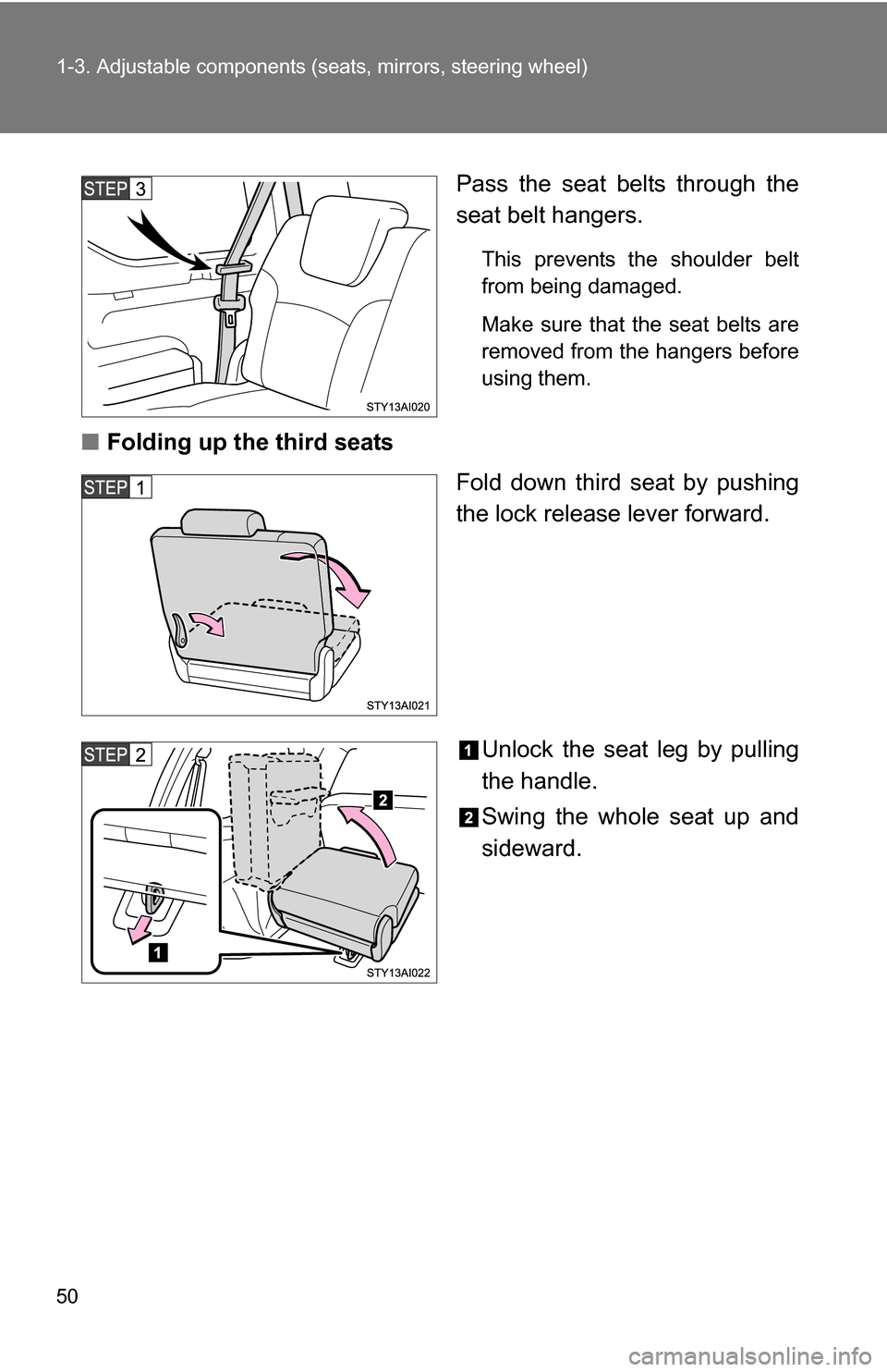TOYOTA 4RUNNER 2009 N280 / 5.G Service Manual 50 1-3. Adjustable components (seats, mirrors, steering wheel)
Pass the seat belts through the
seat belt hangers.
This prevents the shoulder belt
from being damaged.
Make sure that the seat belts are
