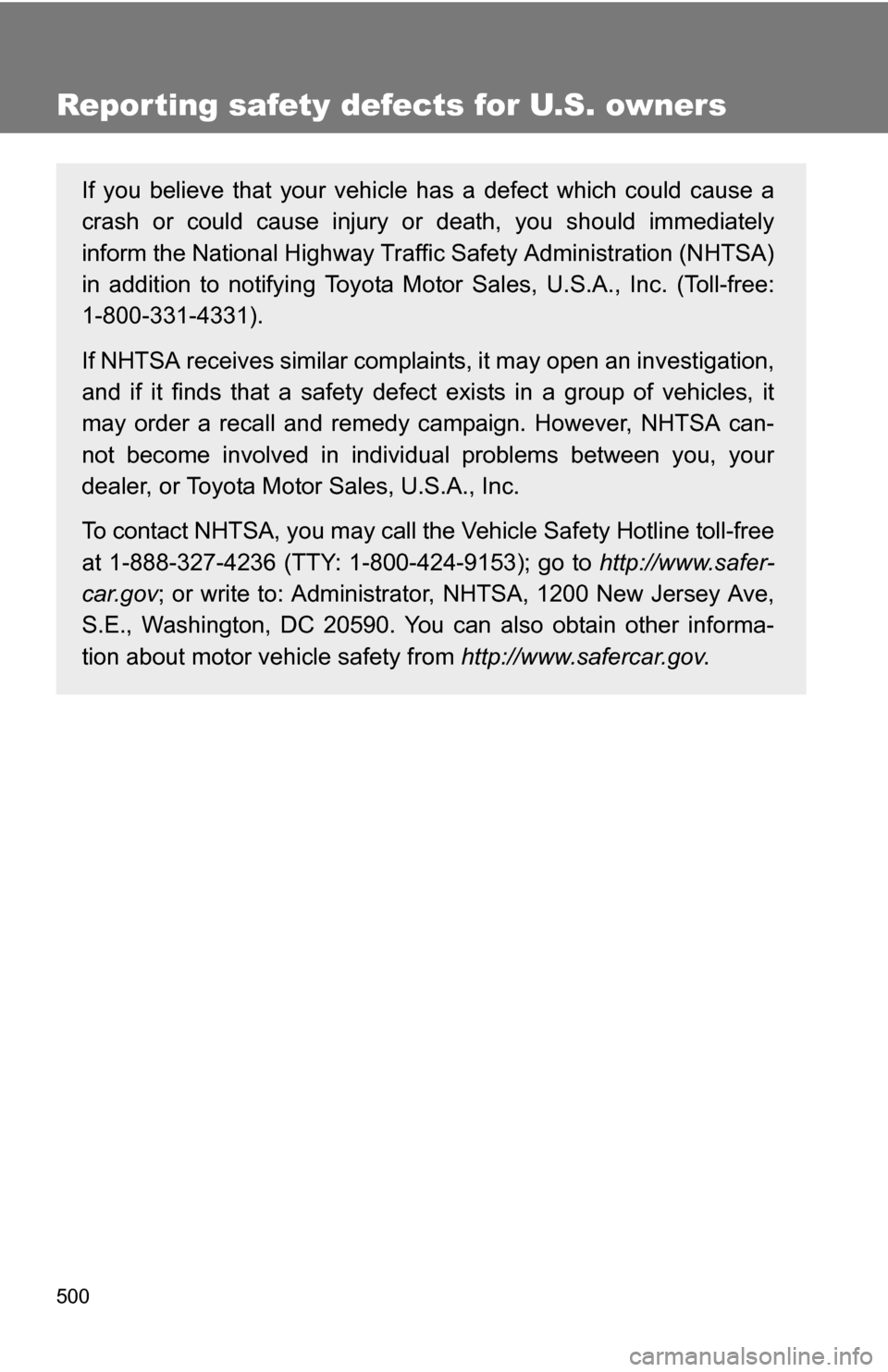 TOYOTA 4RUNNER 2009 N280 / 5.G Owners Manual 500
Reporting safety defects for U.S. owners
If you believe that your vehicle has a defect which could cause a
crash or could cause injury or death, you should immediately
inform the National Highway TOYOTA 4RUNNER 2009 N280 / 5.G Owners Manual 500
Reporting safety defects for U.S. owners
If you believe that your vehicle has a defect which could cause a
crash or could cause injury or death, you should immediately
inform the National Highway