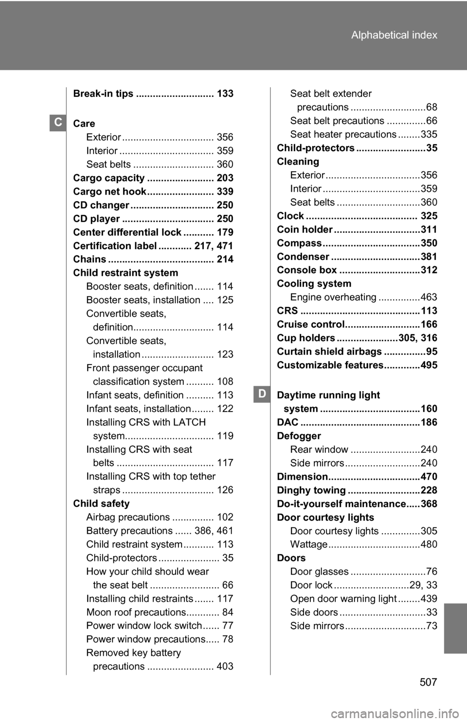 TOYOTA 4RUNNER 2009 N280 / 5.G Owners Manual 507
Alphabetical index
Break-in tips ............................ 133
Care
Exterior ................................. 356
Interior .................................. 359
Seat belts ................... TOYOTA 4RUNNER 2009 N280 / 5.G Owners Manual 507
Alphabetical index
Break-in tips ............................ 133
Care
Exterior ................................. 356
Interior .................................. 359
Seat belts ...................
