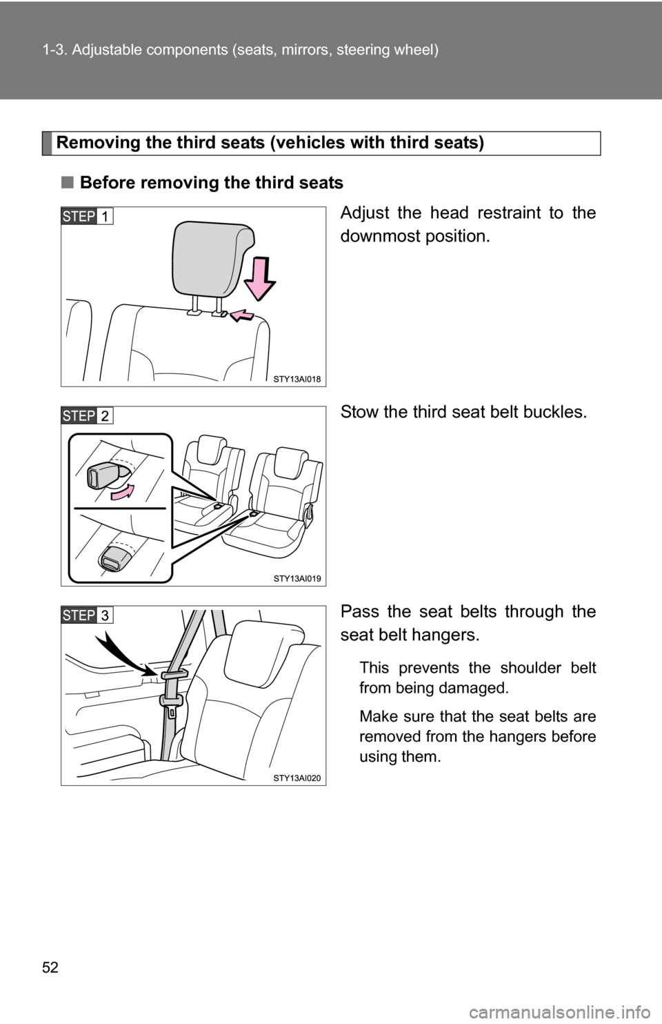TOYOTA 4RUNNER 2009 N280 / 5.G Workshop Manual 52 1-3. Adjustable components (seats, mirrors, steering wheel)
Removing the third seats (vehicles with third seats)
■ Before removing the third seats
Adjust the head restraint to the
downmost positi TOYOTA 4RUNNER 2009 N280 / 5.G Workshop Manual 52 1-3. Adjustable components (seats, mirrors, steering wheel)
Removing the third seats (vehicles with third seats)
■ Before removing the third seats
Adjust the head restraint to the
downmost positi