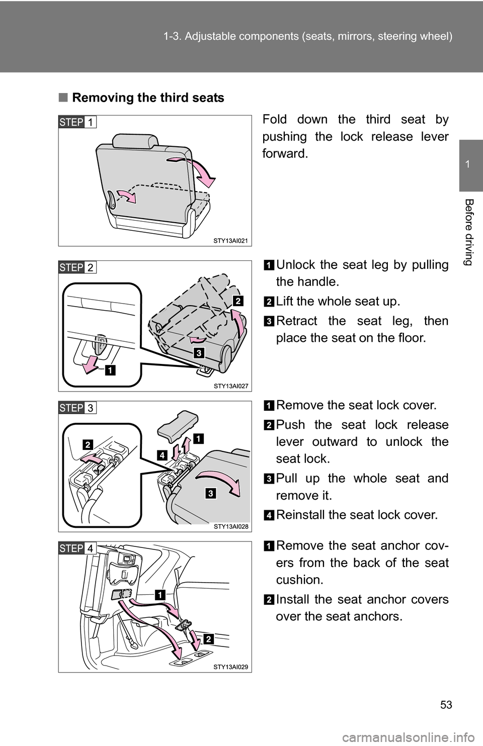 TOYOTA 4RUNNER 2009 N280 / 5.G Workshop Manual 53
1-3. Adjustable components (s
eats, mirrors, steering wheel)
1
Before driving
■Removing the third seats
Fold down the third seat by
pushing the lock release lever
forward.
Unlock the seat leg by TOYOTA 4RUNNER 2009 N280 / 5.G Workshop Manual 53
1-3. Adjustable components (s
eats, mirrors, steering wheel)
1
Before driving
■Removing the third seats
Fold down the third seat by
pushing the lock release lever
forward.
Unlock the seat leg by
