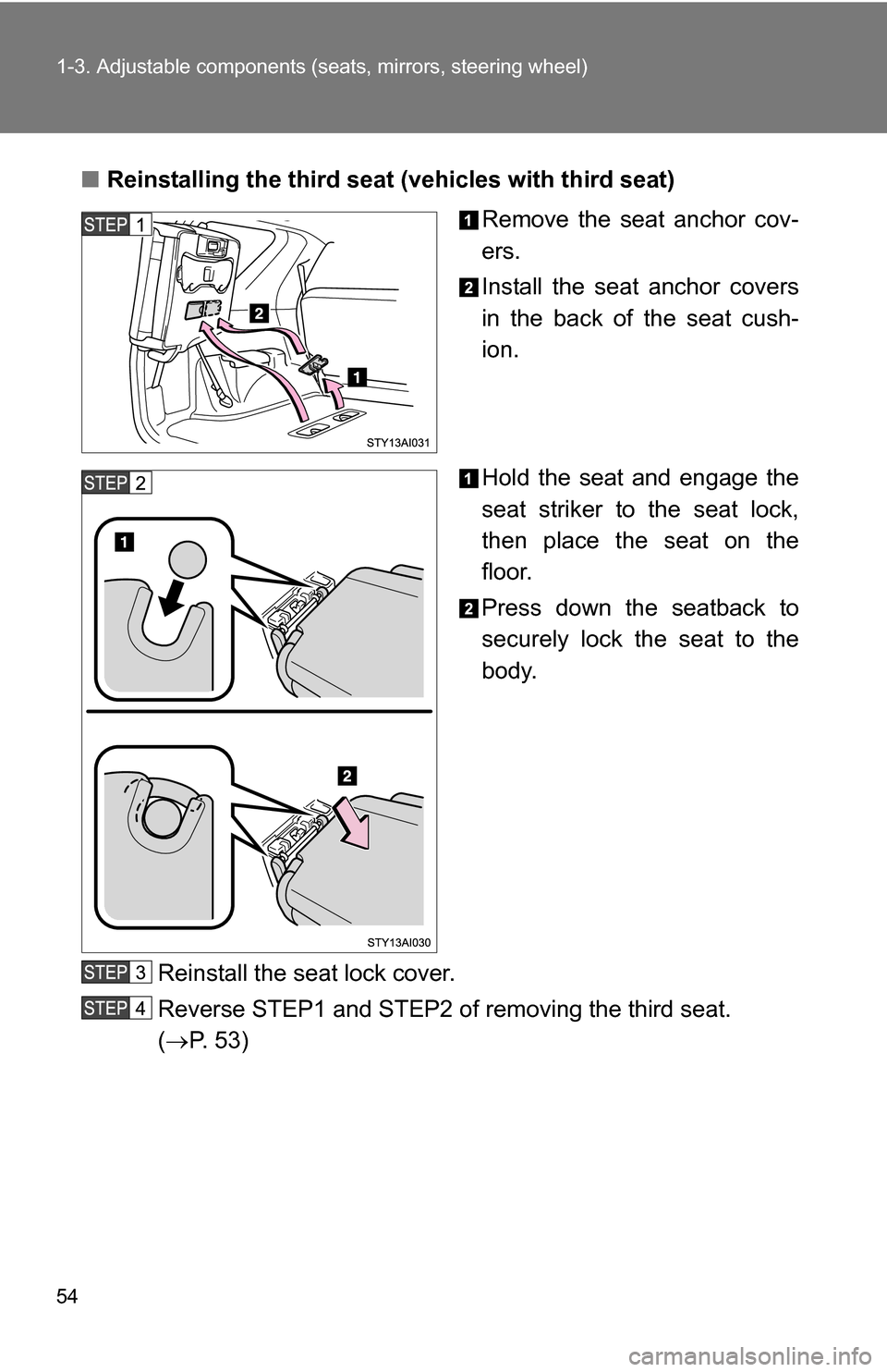TOYOTA 4RUNNER 2009 N280 / 5.G Workshop Manual 54 1-3. Adjustable components (seats, mirrors, steering wheel)
■Reinstalling the third seat (vehicles with third seat)
Remove the seat anchor cov-
ers.
Install the seat anchor covers
in the back of TOYOTA 4RUNNER 2009 N280 / 5.G Workshop Manual 54 1-3. Adjustable components (seats, mirrors, steering wheel)
■Reinstalling the third seat (vehicles with third seat)
Remove the seat anchor cov-
ers.
Install the seat anchor covers
in the back of