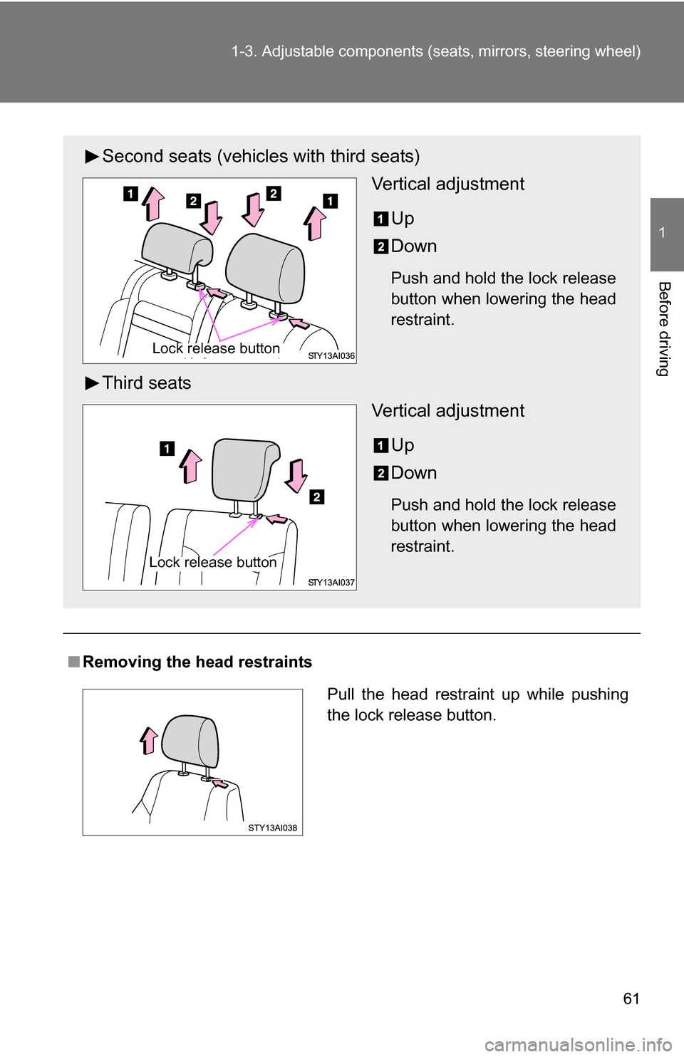 TOYOTA 4RUNNER 2009 N280 / 5.G Repair Manual 61
1-3. Adjustable components (s
eats, mirrors, steering wheel)
1
Before driving
■Removing the head restraints
Second seats (vehicles with third seats)
Vertical adjustment
Up
Down
Push and hold the TOYOTA 4RUNNER 2009 N280 / 5.G Repair Manual 61
1-3. Adjustable components (s
eats, mirrors, steering wheel)
1
Before driving
■Removing the head restraints
Second seats (vehicles with third seats)
Vertical adjustment
Up
Down
Push and hold the