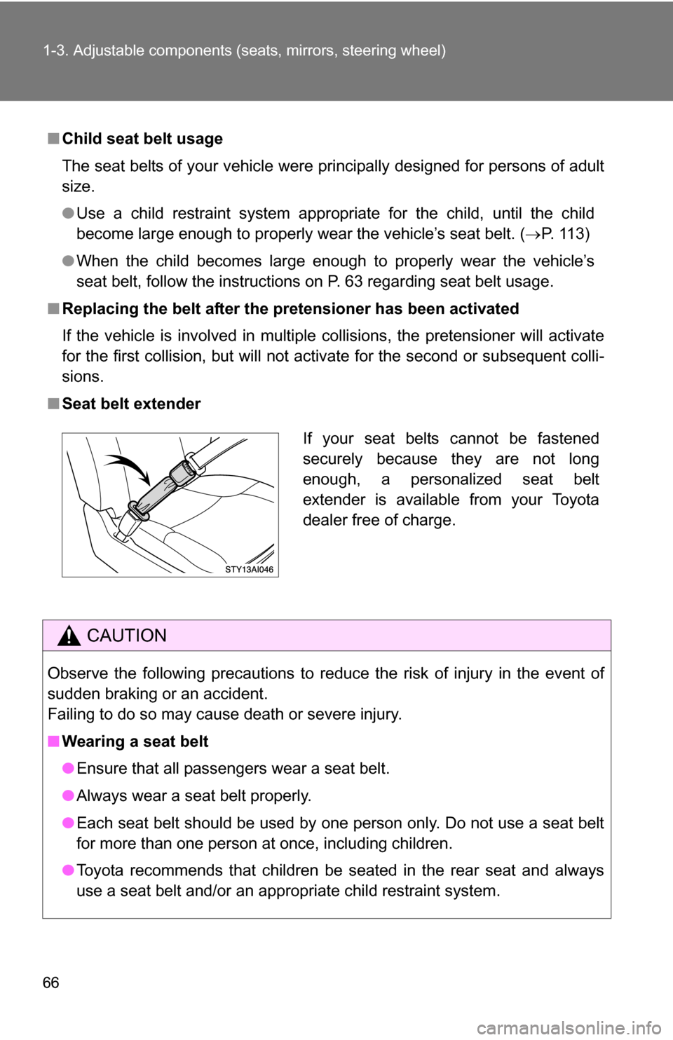 TOYOTA 4RUNNER 2009 N280 / 5.G Repair Manual 66 1-3. Adjustable components (seats, mirrors, steering wheel)
■Child seat belt usage
The seat belts of your vehicle were principally designed for persons of adult
size.
●Use a child restraint sys TOYOTA 4RUNNER 2009 N280 / 5.G Repair Manual 66 1-3. Adjustable components (seats, mirrors, steering wheel)
■Child seat belt usage
The seat belts of your vehicle were principally designed for persons of adult
size.
●Use a child restraint sys