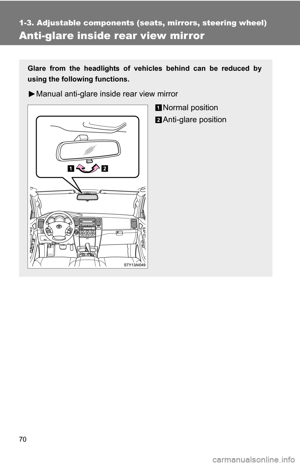 TOYOTA 4RUNNER 2009 N280 / 5.G Repair Manual 70
1-3. Adjustable components (seats, mirrors, steering wheel)
Anti-glare inside rear view mirror
Glare from the headlights of vehicles behind can be reduced by
using the following functions.
Manual a TOYOTA 4RUNNER 2009 N280 / 5.G Repair Manual 70
1-3. Adjustable components (seats, mirrors, steering wheel)
Anti-glare inside rear view mirror
Glare from the headlights of vehicles behind can be reduced by
using the following functions.
Manual a