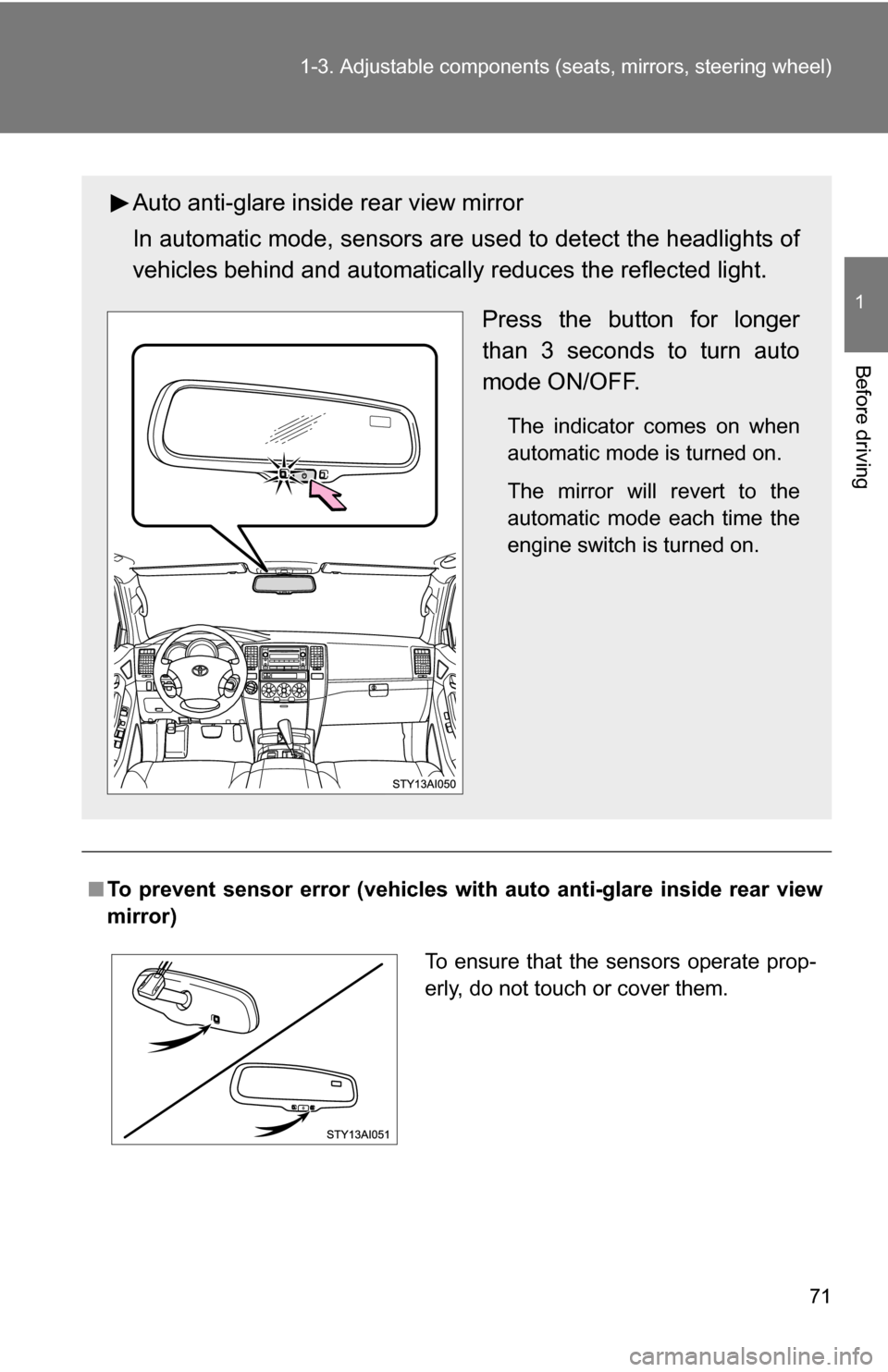 TOYOTA 4RUNNER 2009 N280 / 5.G Manual PDF 71
1-3. Adjustable components (s
eats, mirrors, steering wheel)
1
Before driving
■To prevent sensor error (vehicles with  auto anti-glare inside rear view
mirror)
Auto anti-glare inside rear view mi
