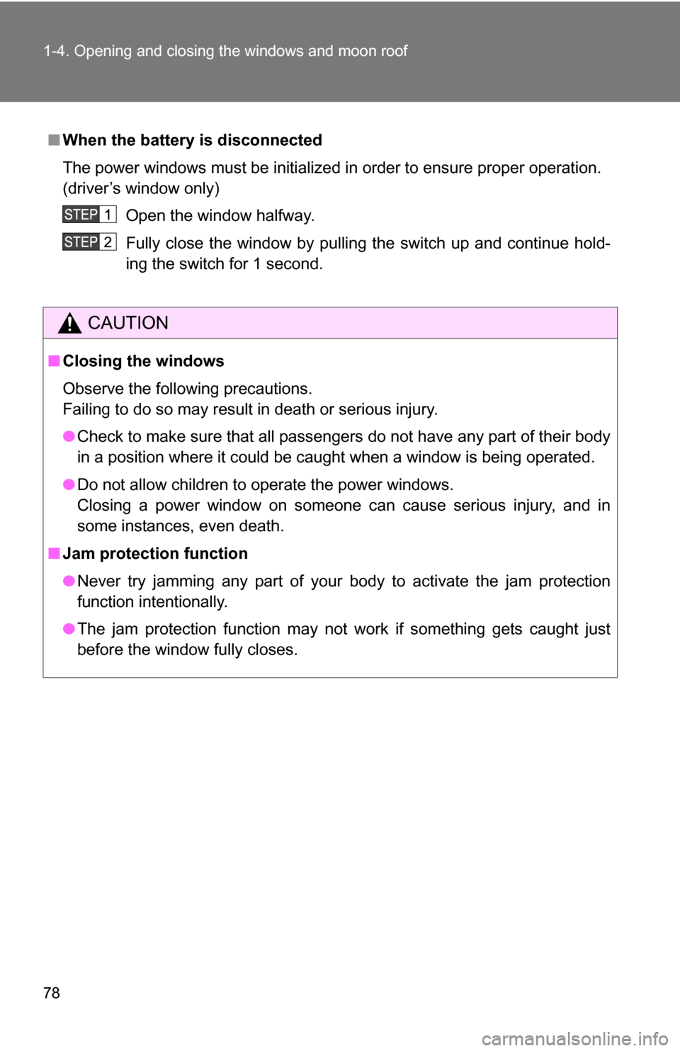 TOYOTA 4RUNNER 2009 N280 / 5.G Manual PDF 78 1-4. Opening and closing the windows and moon roof
■When the battery is disconnected
The power windows must be initializ ed in order to ensure proper operation.
(driver’s window only)
Open the 