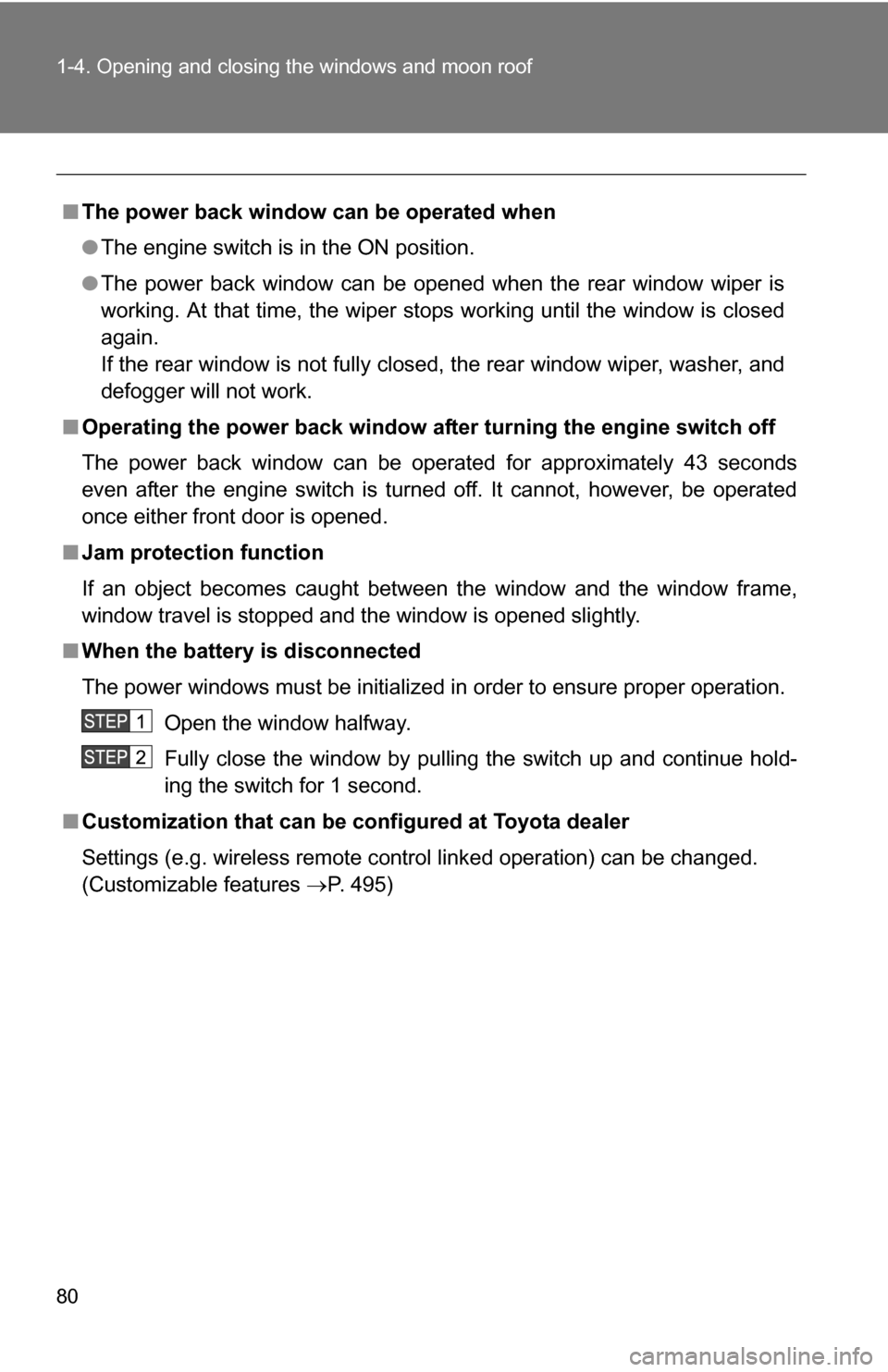 TOYOTA 4RUNNER 2009 N280 / 5.G Manual PDF 80 1-4. Opening and closing the windows and moon roof
■The power back window can be operated when
●The engine switch is in the ON position.
● The power back window can be opened when the rear wi TOYOTA 4RUNNER 2009 N280 / 5.G Manual PDF 80 1-4. Opening and closing the windows and moon roof
■The power back window can be operated when
●The engine switch is in the ON position.
● The power back window can be opened when the rear wi