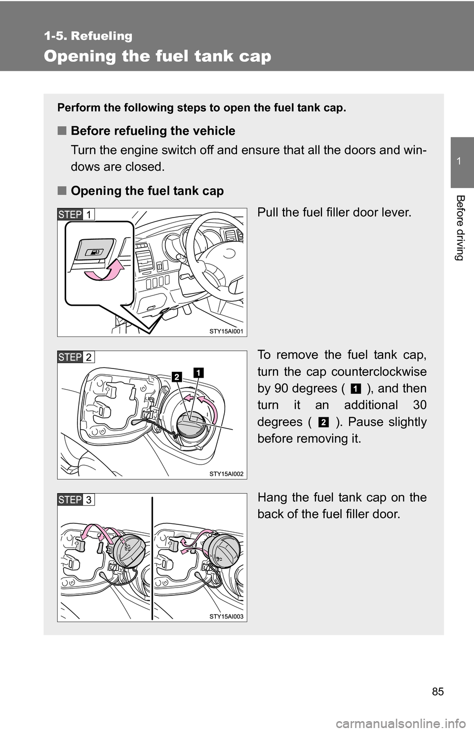 TOYOTA 4RUNNER 2009 N280 / 5.G Manual Online 85
1
Before driving
1-5. Refueling
Opening the fuel tank cap
Perform the following steps to open the fuel tank cap.
■Before refueling the vehicle
Turn the engine switch off and ensure that all the d TOYOTA 4RUNNER 2009 N280 / 5.G Manual Online 85
1
Before driving
1-5. Refueling
Opening the fuel tank cap
Perform the following steps to open the fuel tank cap.
■Before refueling the vehicle
Turn the engine switch off and ensure that all the d