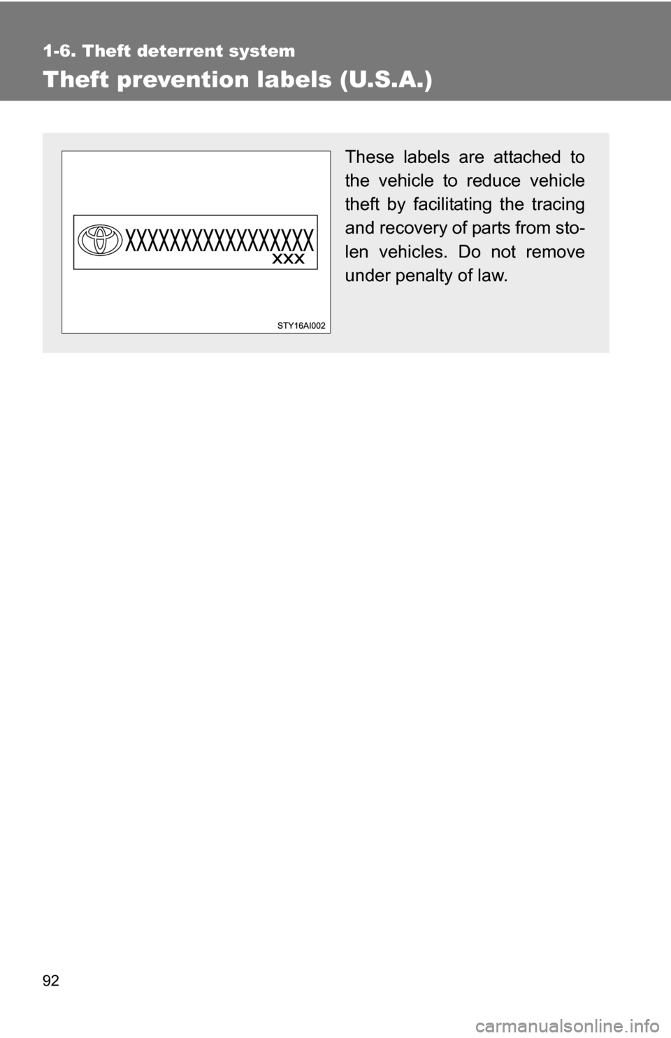 TOYOTA 4RUNNER 2009 N280 / 5.G Owners Manual 92
1-6. Theft deterrent system
Theft prevention labels (U.S.A.)
These labels are attached to
the vehicle to reduce vehicle
theft by facilitating the tracing
and recovery of parts from sto-
len vehicle TOYOTA 4RUNNER 2009 N280 / 5.G Owners Manual 92
1-6. Theft deterrent system
Theft prevention labels (U.S.A.)
These labels are attached to
the vehicle to reduce vehicle
theft by facilitating the tracing
and recovery of parts from sto-
len vehicle