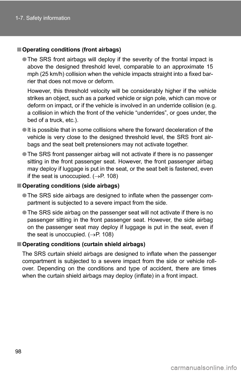 TOYOTA 4RUNNER 2009 N280 / 5.G Owners Manual 98 1-7. Safety information
■Operating conditions (front airbags)
● The SRS front airbags will deploy if the severity of the frontal impact is
above the designed threshold level, comparable to an TOYOTA 4RUNNER 2009 N280 / 5.G Owners Manual 98 1-7. Safety information
■Operating conditions (front airbags)
● The SRS front airbags will deploy if the severity of the frontal impact is
above the designed threshold level, comparable to an