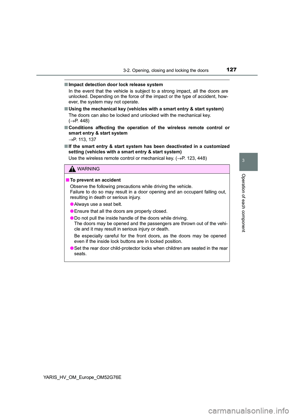 TOYOTA YARIS HYBRID 2017 Owners Manual 1273-2. Opening, closing and locking the doors
3
Operation of each component
YARIS_HV_OM_Europe_OM52G76E
■Impact detection door lock release system
In the event that the vehicle is subject to a str TOYOTA YARIS HYBRID 2017 Owners Manual 1273-2. Opening, closing and locking the doors
3
Operation of each component
YARIS_HV_OM_Europe_OM52G76E
■Impact detection door lock release system
In the event that the vehicle is subject to a str