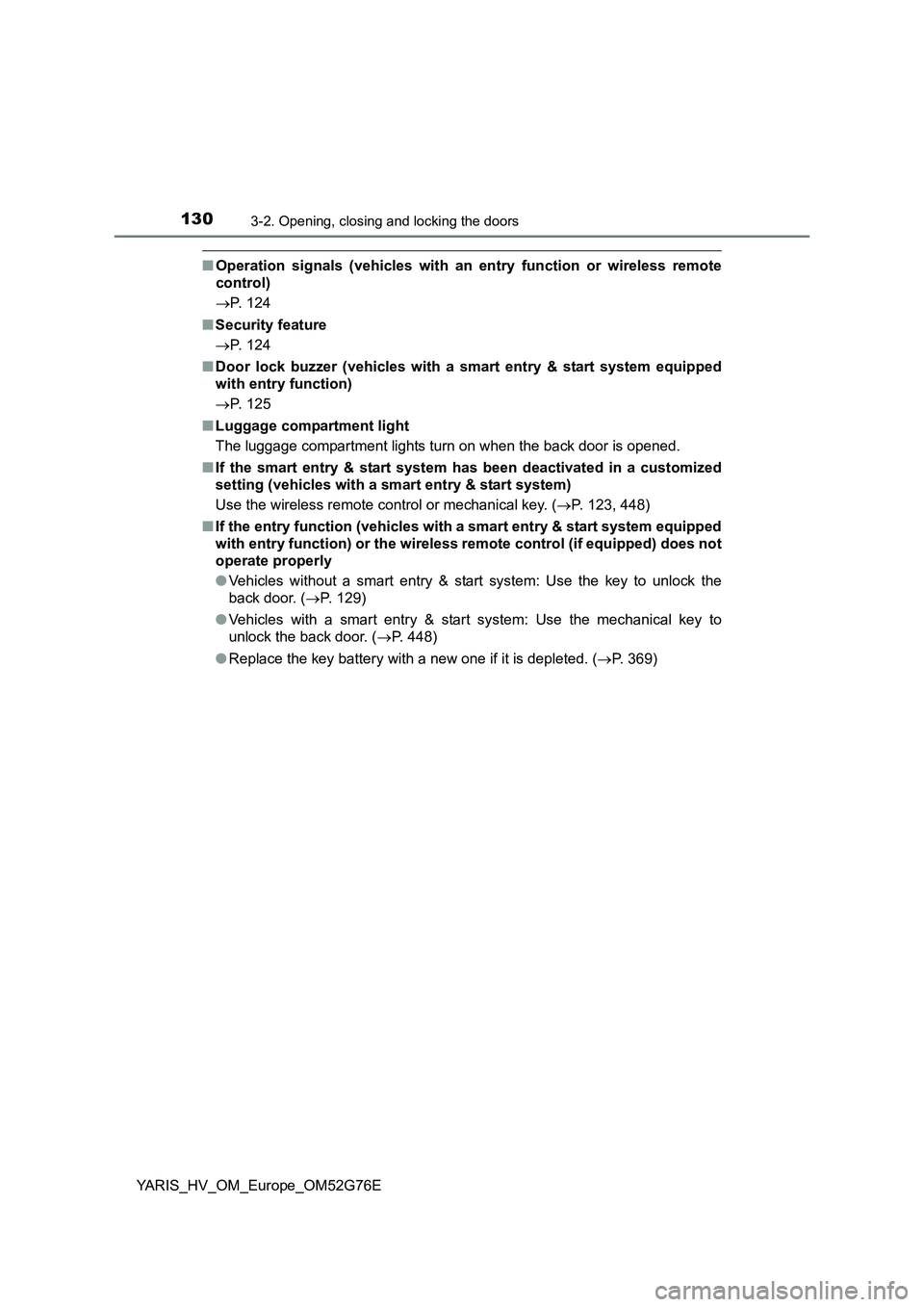 TOYOTA YARIS HYBRID 2017 Owners Manual 1303-2. Opening, closing and locking the doors
YARIS_HV_OM_Europe_OM52G76E
■Operation signals (vehicles with an entry function or wireless remote
control)
P. 124
■ Security feature
P. TOYOTA YARIS HYBRID 2017 Owners Manual 1303-2. Opening, closing and locking the doors
YARIS_HV_OM_Europe_OM52G76E
■Operation signals (vehicles with an entry function or wireless remote
control)
P. 124
■ Security feature
P.