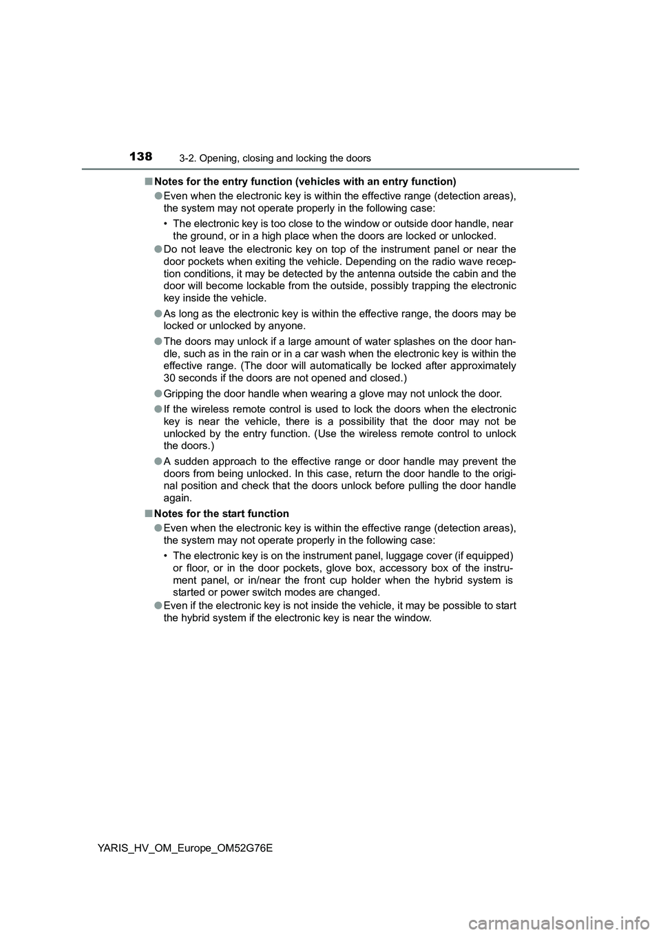 TOYOTA YARIS HYBRID 2017 Owners Manual 1383-2. Opening, closing and locking the doors
YARIS_HV_OM_Europe_OM52G76E
■ Notes for the entry function (vehicles with an entry function)
● Even when the electronic key is within the effective TOYOTA YARIS HYBRID 2017 Owners Manual 1383-2. Opening, closing and locking the doors
YARIS_HV_OM_Europe_OM52G76E
■ Notes for the entry function (vehicles with an entry function)
● Even when the electronic key is within the effective