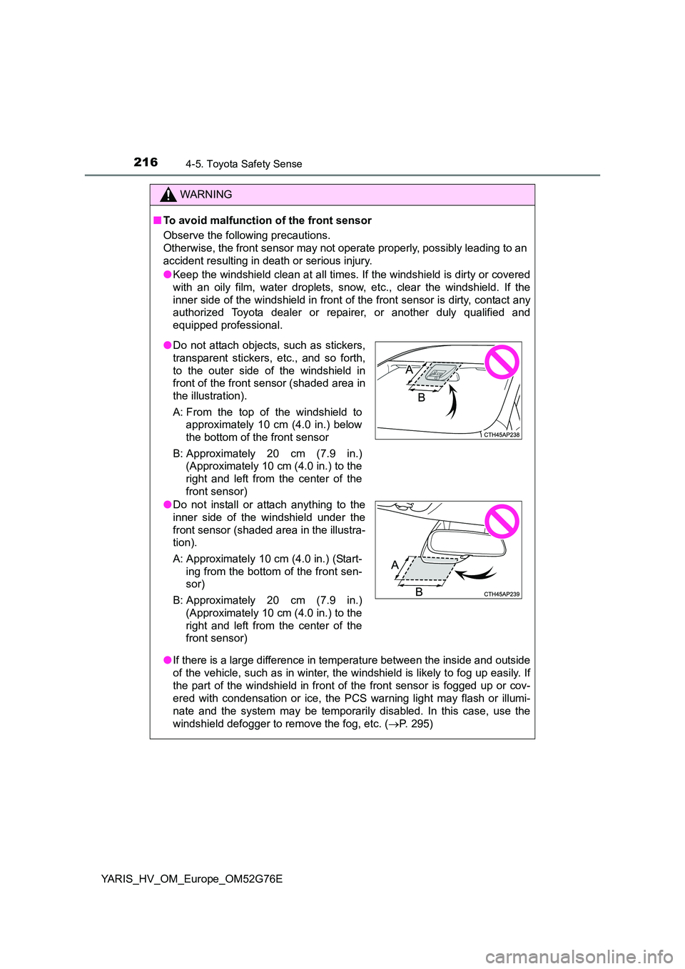TOYOTA YARIS HYBRID 2017 Owners Manual 2164-5. Toyota Safety Sense
YARIS_HV_OM_Europe_OM52G76E
WARNING
■To avoid malfunction of the front sensor
Observe the following precautions.
Otherwise, the front sensor may not operate properly, TOYOTA YARIS HYBRID 2017 Owners Manual 2164-5. Toyota Safety Sense
YARIS_HV_OM_Europe_OM52G76E
WARNING
■To avoid malfunction of the front sensor
Observe the following precautions.
Otherwise, the front sensor may not operate properly,