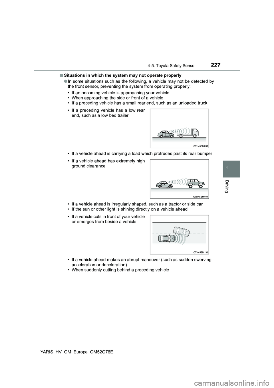 TOYOTA YARIS HYBRID 2017  Owners Manual 2274-5. Toyota Safety Sense
4
Driving
YARIS_HV_OM_Europe_OM52G76E 
■ Situations in which the system may not operate properly 
● In some situations such as the following, a vehicle may not be detec