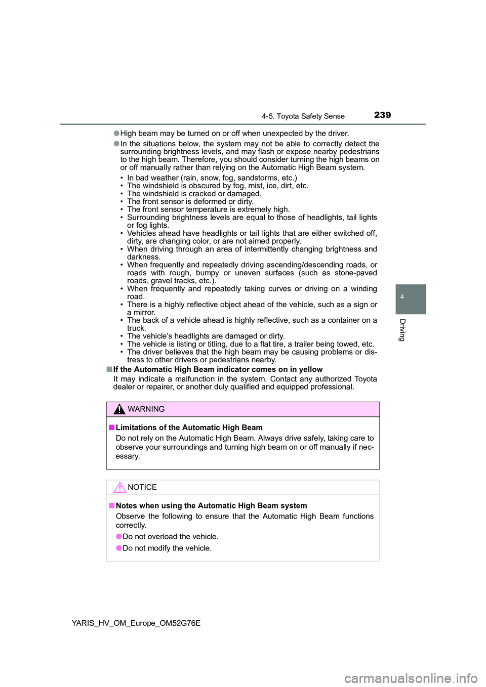 TOYOTA YARIS HYBRID 2017 Owners Manual 2394-5. Toyota Safety Sense
4
Driving
YARIS_HV_OM_Europe_OM52G76E
● High beam may be turned on or off when unexpected by the driver.
● In the situations below, the system may not be able to corr TOYOTA YARIS HYBRID 2017 Owners Manual 2394-5. Toyota Safety Sense
4
Driving
YARIS_HV_OM_Europe_OM52G76E
● High beam may be turned on or off when unexpected by the driver.
● In the situations below, the system may not be able to corr