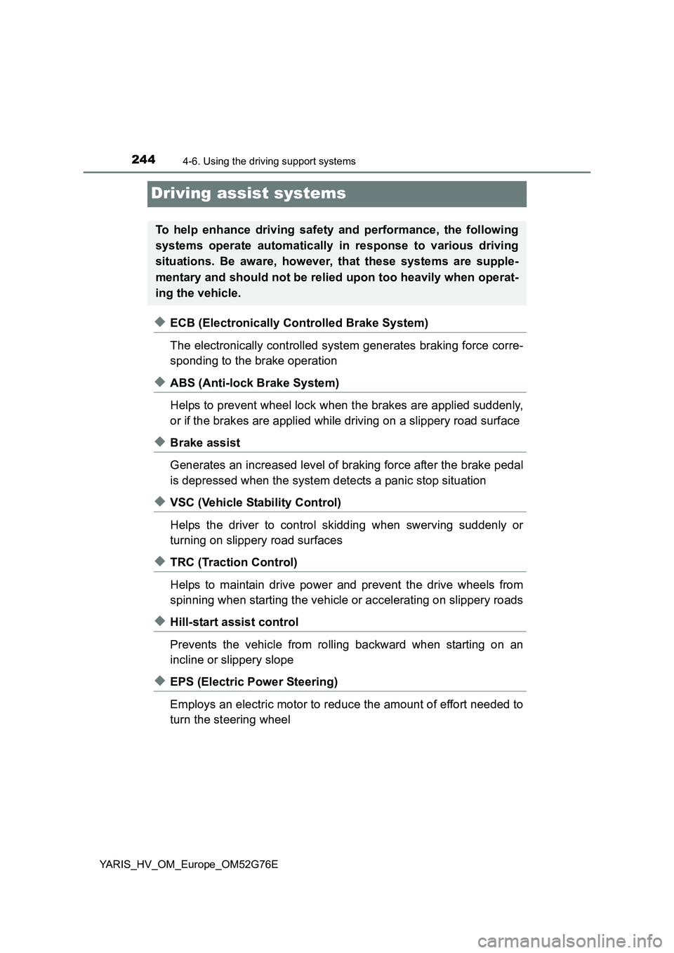 TOYOTA YARIS HYBRID 2017 Owners Manual 2444-6. Using the driving support systems
YARIS_HV_OM_Europe_OM52G76E
Driving assist systems
◆ECB (Electronically Controlled Brake System)
The electronically controlled system generates braking for TOYOTA YARIS HYBRID 2017 Owners Manual 2444-6. Using the driving support systems
YARIS_HV_OM_Europe_OM52G76E
Driving assist systems
◆ECB (Electronically Controlled Brake System)
The electronically controlled system generates braking for