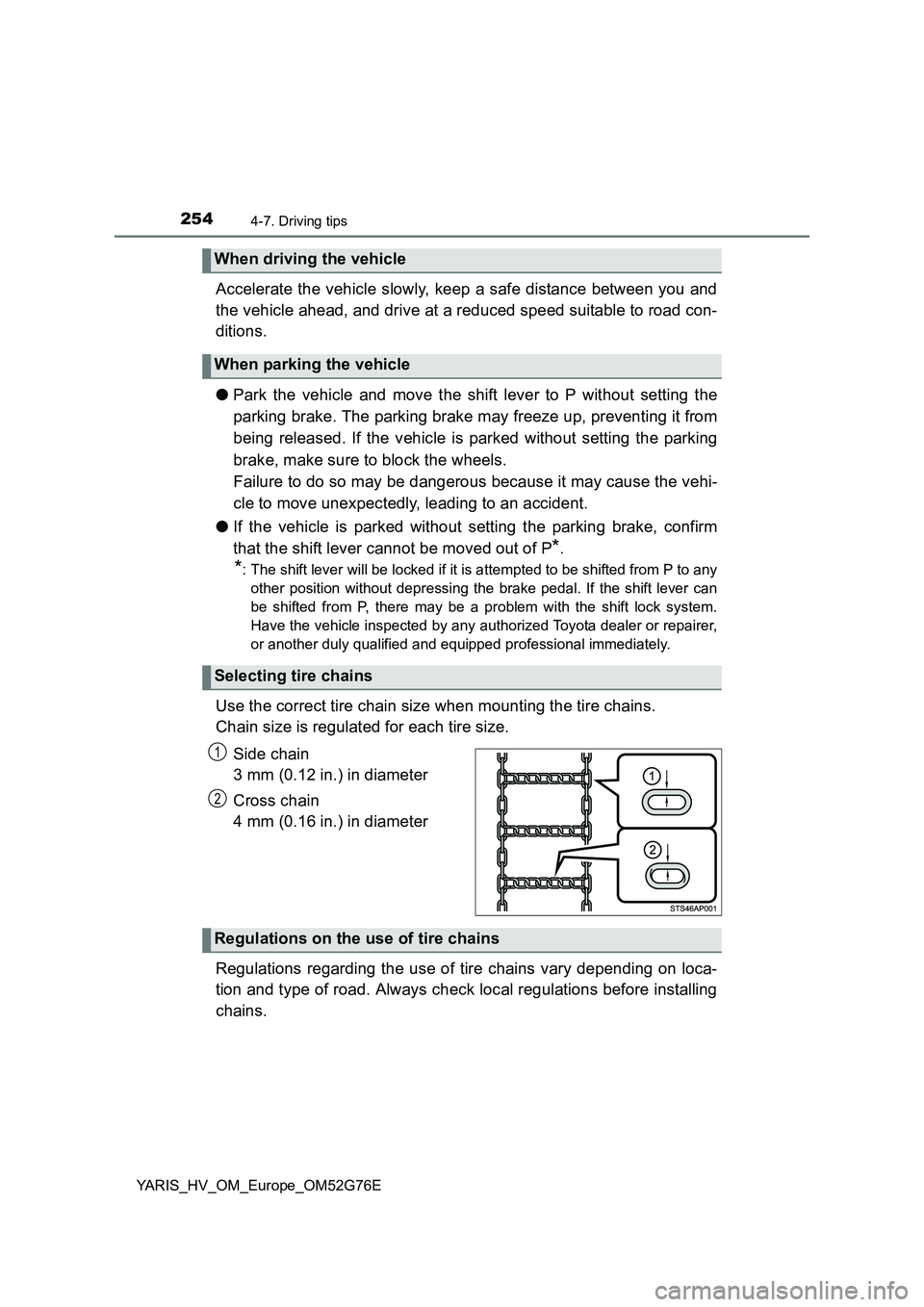 TOYOTA YARIS HYBRID 2017 Owners Manual 2544-7. Driving tips
YARIS_HV_OM_Europe_OM52G76E
Accelerate the vehicle slowly, keep a safe distance between you and
the vehicle ahead, and drive at a reduced speed suitable to road con-
ditions.
TOYOTA YARIS HYBRID 2017 Owners Manual 2544-7. Driving tips
YARIS_HV_OM_Europe_OM52G76E
Accelerate the vehicle slowly, keep a safe distance between you and
the vehicle ahead, and drive at a reduced speed suitable to road con-
ditions.