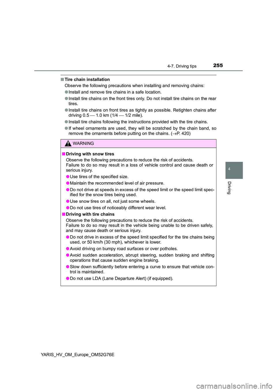 TOYOTA YARIS HYBRID 2017 Owners Manual 2554-7. Driving tips
4
Driving
YARIS_HV_OM_Europe_OM52G76E
■Tire chain installation
Observe the following precautions when installing and removing chains:
● Install and remove tire chains in a s TOYOTA YARIS HYBRID 2017 Owners Manual 2554-7. Driving tips
4
Driving
YARIS_HV_OM_Europe_OM52G76E
■Tire chain installation
Observe the following precautions when installing and removing chains:
● Install and remove tire chains in a s
