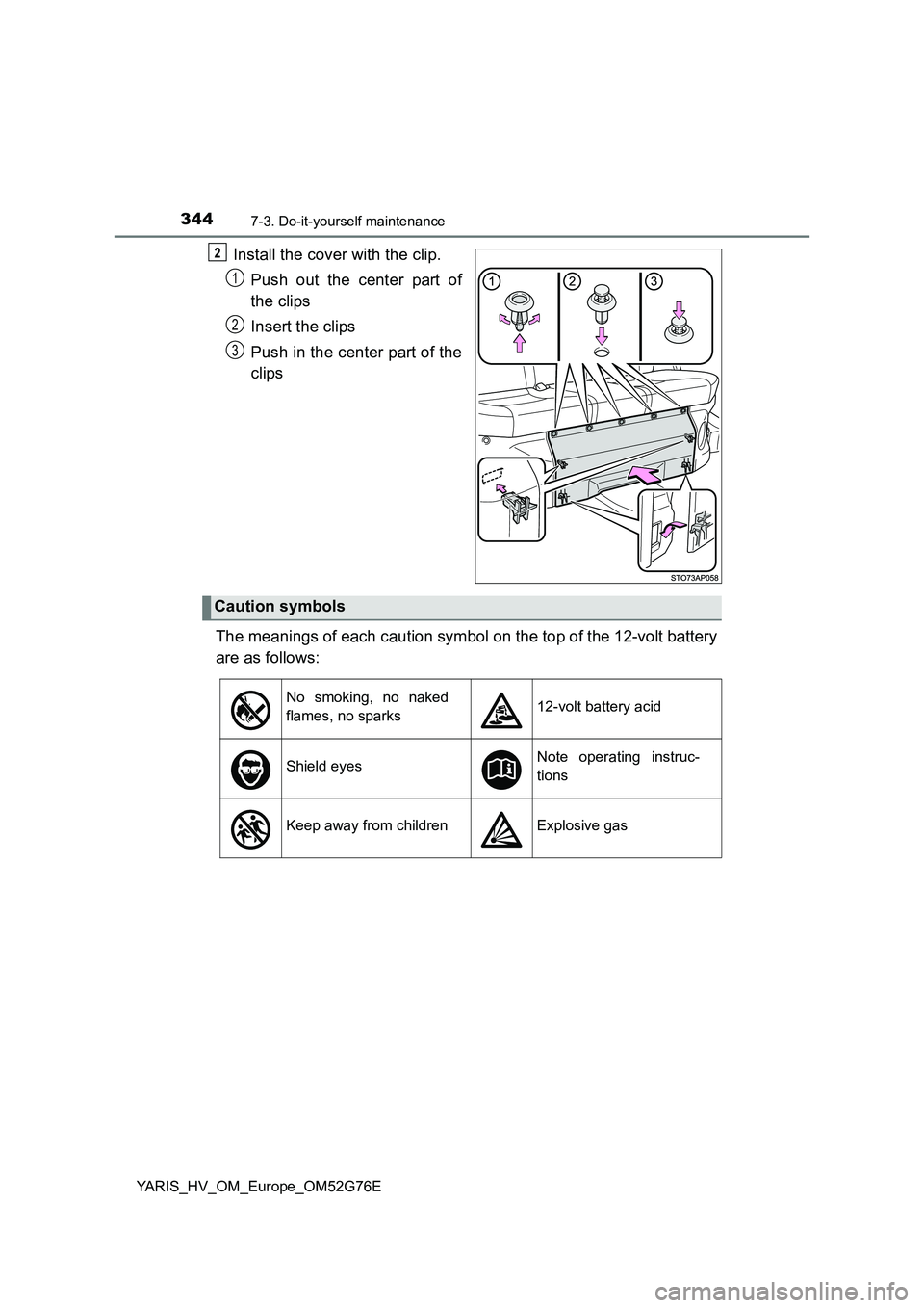 TOYOTA YARIS HYBRID 2017 Owners Manual 3447-3. Do-it-yourself maintenance
YARIS_HV_OM_Europe_OM52G76E
Install the cover with the clip.
Push out the center part of
the clips
Insert the clips
Push in the center part of the
clips
The me TOYOTA YARIS HYBRID 2017 Owners Manual 3447-3. Do-it-yourself maintenance
YARIS_HV_OM_Europe_OM52G76E
Install the cover with the clip.
Push out the center part of
the clips
Insert the clips
Push in the center part of the
clips
The me