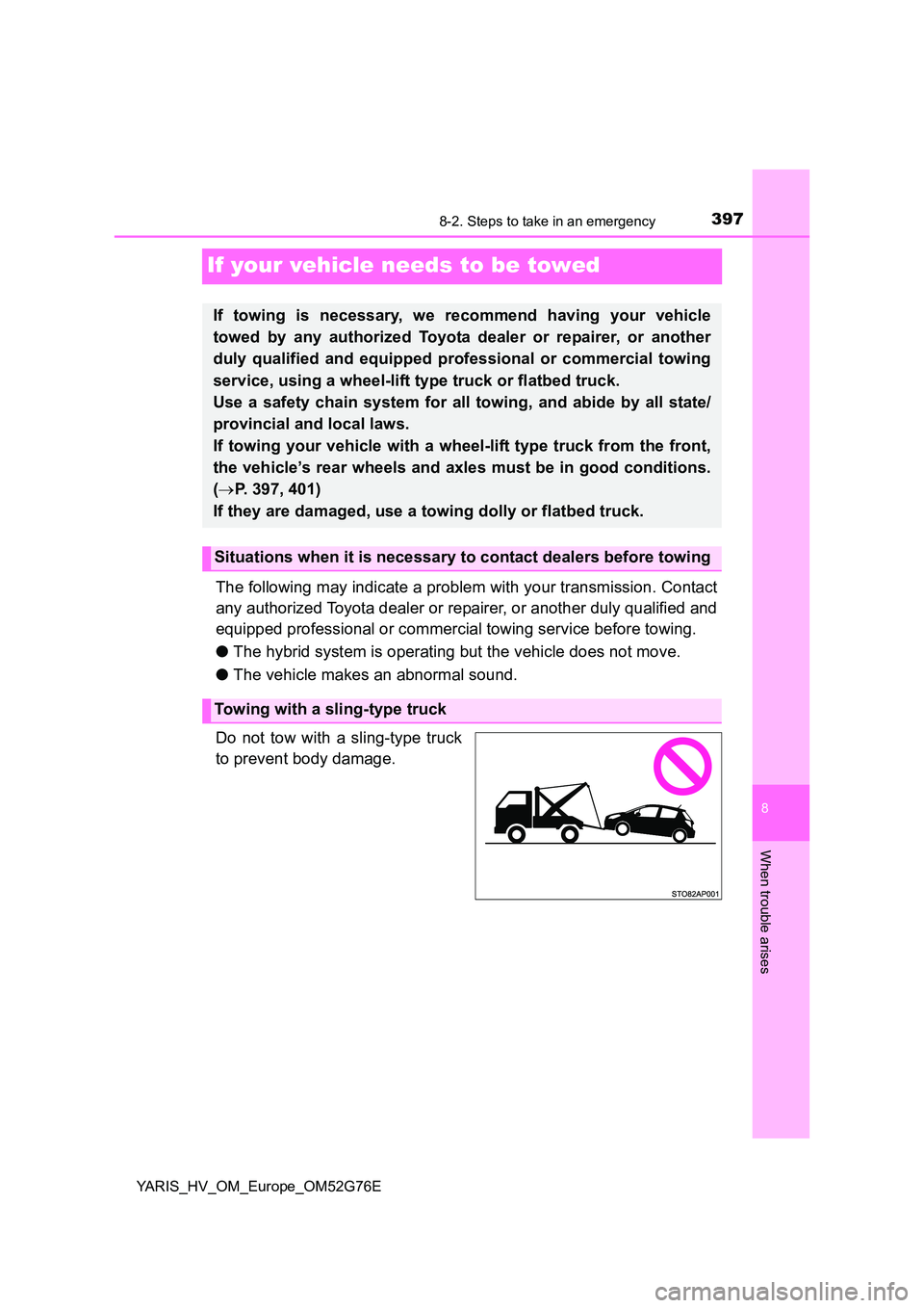TOYOTA YARIS HYBRID 2017 Owners Manual 3978-2. Steps to take in an emergency
8
When trouble arises
YARIS_HV_OM_Europe_OM52G76E
If your vehicle needs to be towed
The following may indicate a problem with your transmission. Contact
any auth TOYOTA YARIS HYBRID 2017 Owners Manual 3978-2. Steps to take in an emergency
8
When trouble arises
YARIS_HV_OM_Europe_OM52G76E
If your vehicle needs to be towed
The following may indicate a problem with your transmission. Contact
any auth