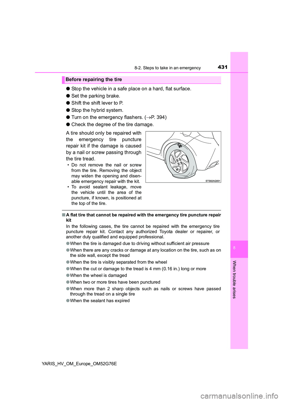 TOYOTA YARIS HYBRID 2017 Owners Manual 4318-2. Steps to take in an emergency
8
When trouble arises
YARIS_HV_OM_Europe_OM52G76E
●Stop the vehicle in a safe place on a hard, flat surface.
● Set the parking brake.
● Shift the shift le TOYOTA YARIS HYBRID 2017 Owners Manual 4318-2. Steps to take in an emergency
8
When trouble arises
YARIS_HV_OM_Europe_OM52G76E
●Stop the vehicle in a safe place on a hard, flat surface.
● Set the parking brake.
● Shift the shift le