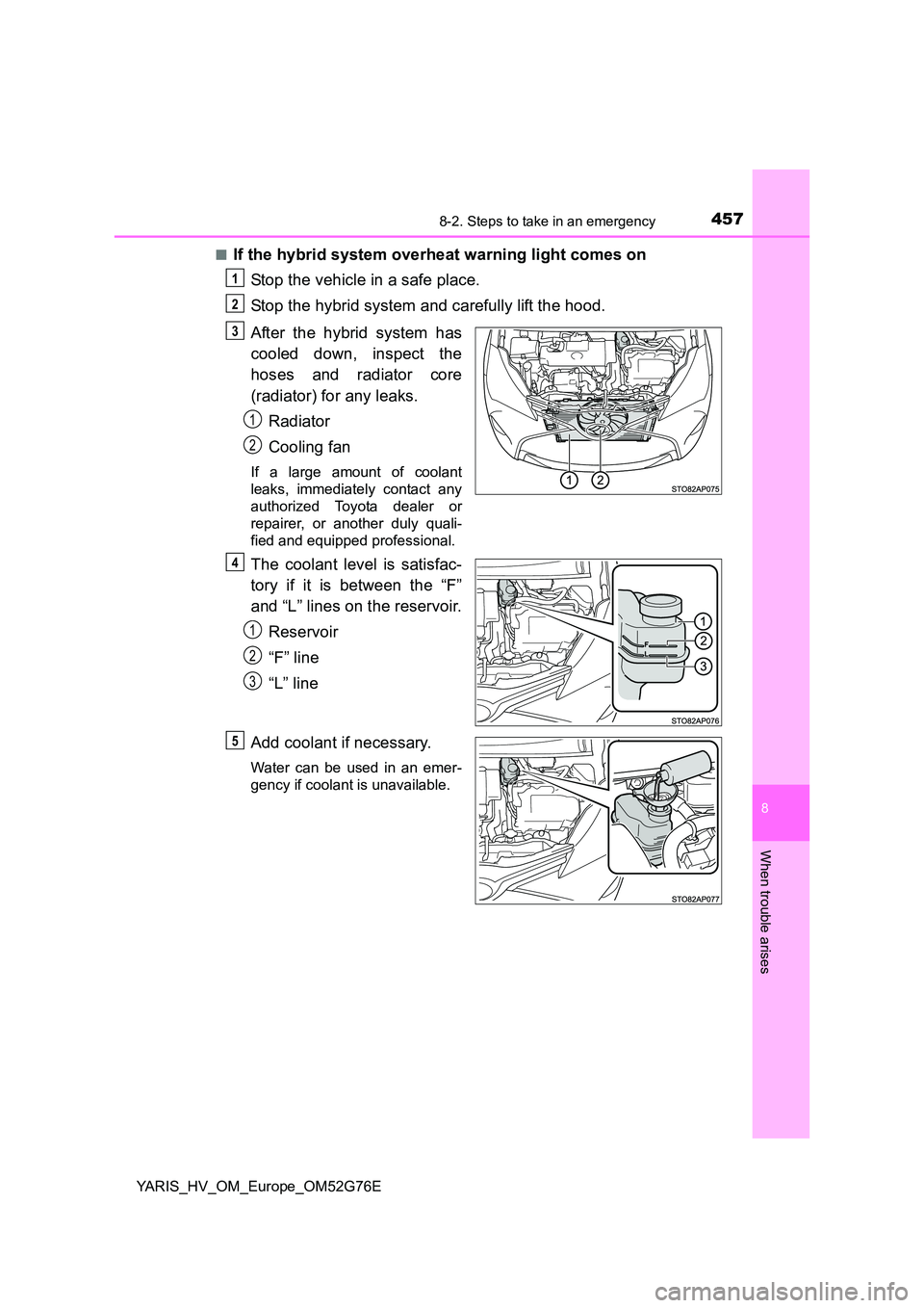 TOYOTA YARIS HYBRID 2017 Owners Manual 4578-2. Steps to take in an emergency
8
When trouble arises
YARIS_HV_OM_Europe_OM52G76E
■If the hybrid system overheat warning light comes on
Stop the vehicle in a safe place.
Stop the hybrid sys TOYOTA YARIS HYBRID 2017 Owners Manual 4578-2. Steps to take in an emergency
8
When trouble arises
YARIS_HV_OM_Europe_OM52G76E
■If the hybrid system overheat warning light comes on
Stop the vehicle in a safe place.
Stop the hybrid sys