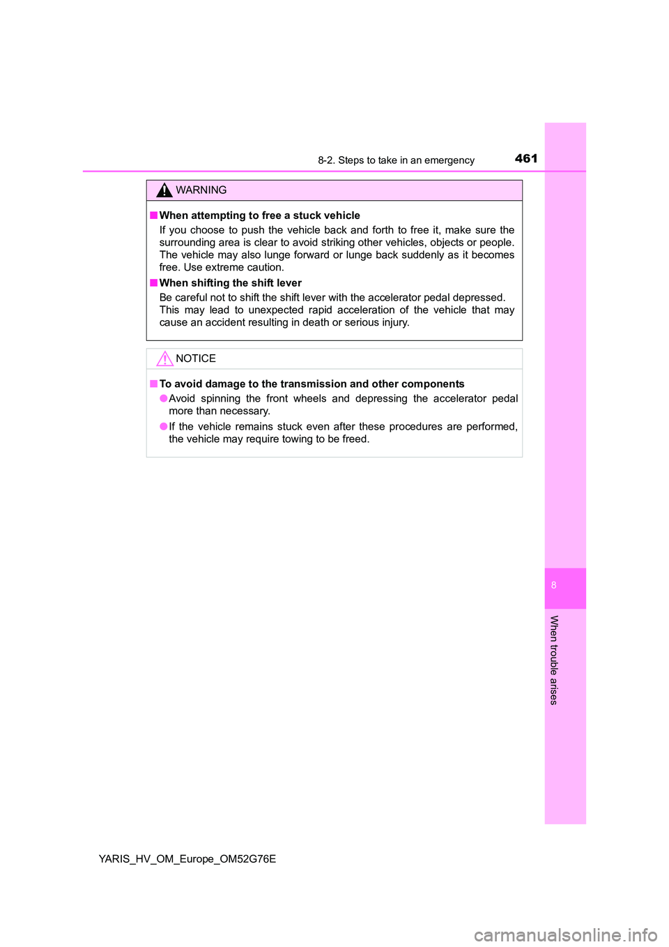 TOYOTA YARIS HYBRID 2017 Owners Manual 4618-2. Steps to take in an emergency
8
When trouble arises
YARIS_HV_OM_Europe_OM52G76E
WARNING
■When attempting to free a stuck vehicle
If you choose to push the vehicle back and forth to free it, TOYOTA YARIS HYBRID 2017 Owners Manual 4618-2. Steps to take in an emergency
8
When trouble arises
YARIS_HV_OM_Europe_OM52G76E
WARNING
■When attempting to free a stuck vehicle
If you choose to push the vehicle back and forth to free it,