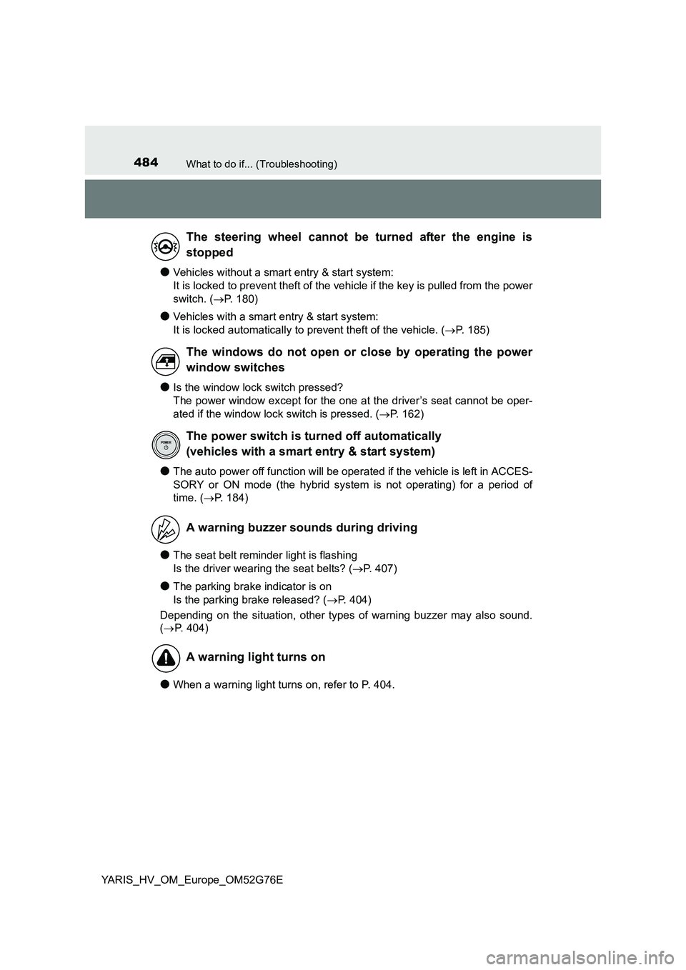 TOYOTA YARIS HYBRID 2017 Owners Manual 484What to do if... (Troubleshooting)
YARIS_HV_OM_Europe_OM52G76E
●Vehicles without a smart entry & start system:
It is locked to prevent theft of the vehicle if the key is pulled from the power
TOYOTA YARIS HYBRID 2017 Owners Manual 484What to do if... (Troubleshooting)
YARIS_HV_OM_Europe_OM52G76E
●Vehicles without a smart entry & start system:
It is locked to prevent theft of the vehicle if the key is pulled from the power