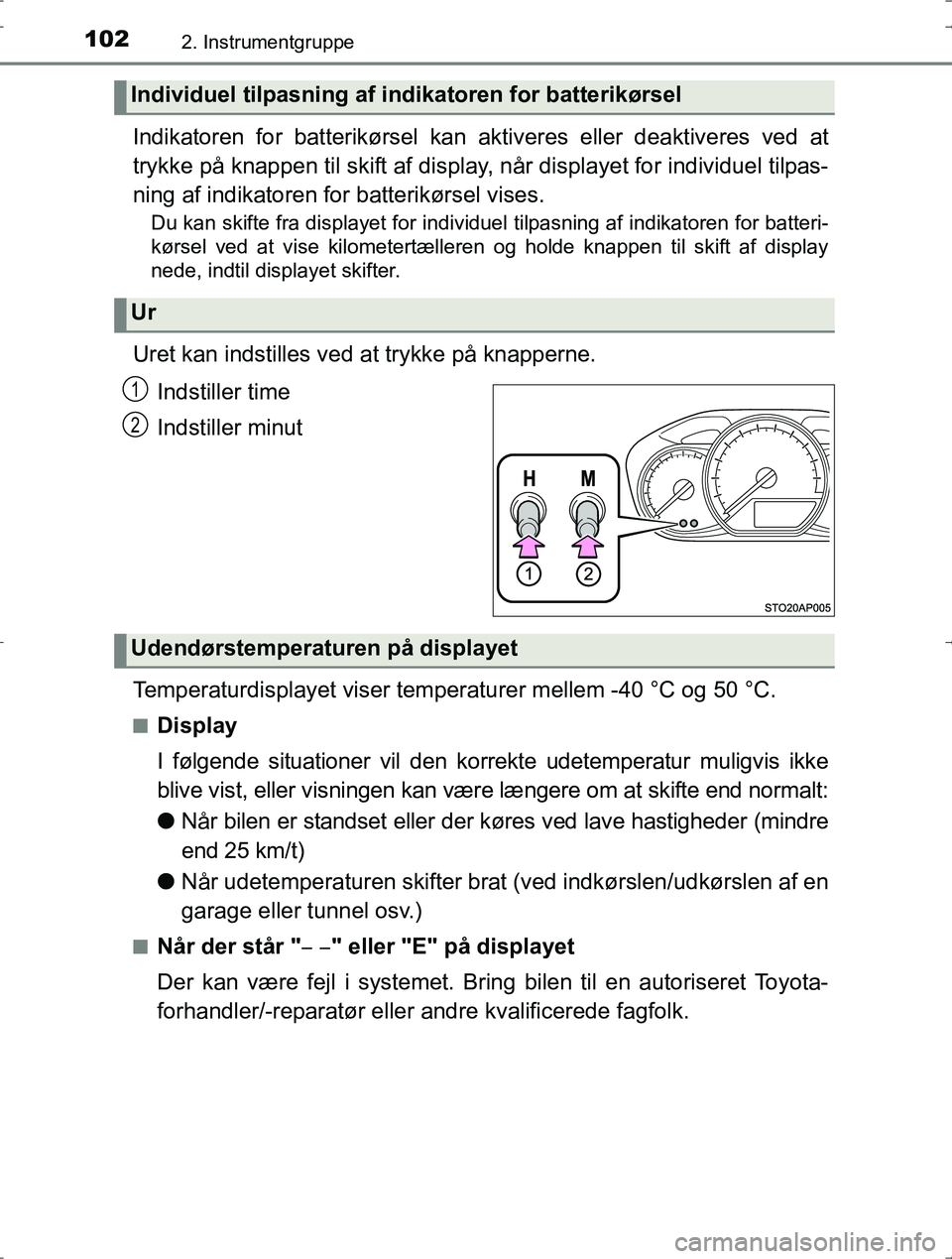 TOYOTA YARIS HYBRID 2016 Brugsanvisning (in Danish) 1022. Instrumentgruppe
OM52J30DK
Indikatoren for batterikørsel kan aktiveres eller deaktiveres ved at
trykke på knappen til skift af display, når displayet for individuel tilpas-
ning af indikatore TOYOTA YARIS HYBRID 2016 Brugsanvisning (in Danish) 1022. Instrumentgruppe
OM52J30DK
Indikatoren for batterikørsel kan aktiveres eller deaktiveres ved at
trykke på knappen til skift af display, når displayet for individuel tilpas-
ning af indikatore
