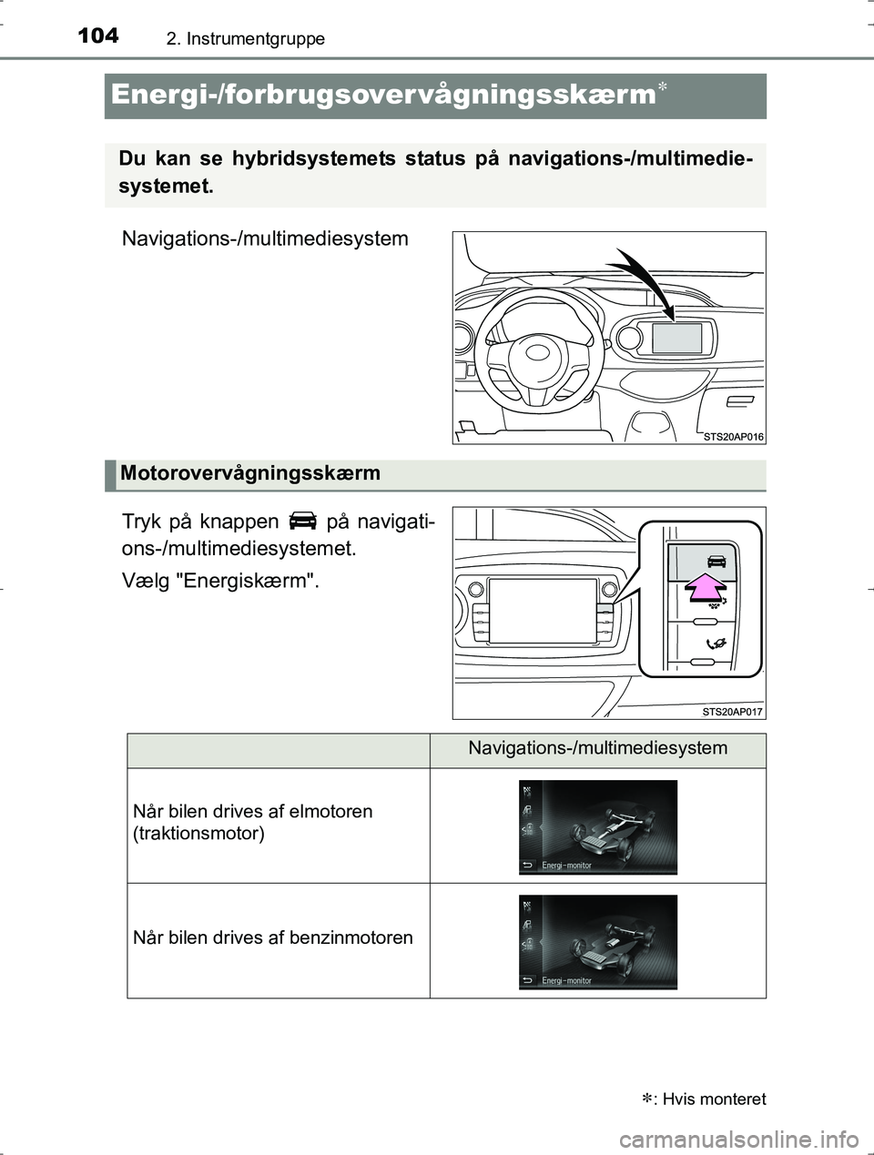TOYOTA YARIS HYBRID 2016 Brugsanvisning (in Danish) 1042. Instrumentgruppe
OM52J30DK
Energi-/forbrugsover vågningsskærm
Navigations-/multimediesystem
Tryk på knappen på navigati-
ons-/multimediesystemet.
Vælg "Energiskærm".
: Hvis montere TOYOTA YARIS HYBRID 2016 Brugsanvisning (in Danish) 1042. Instrumentgruppe
OM52J30DK
Energi-/forbrugsover vågningsskærm
Navigations-/multimediesystem
Tryk på knappen på navigati-
ons-/multimediesystemet.
Vælg "Energiskærm".
: Hvis montere