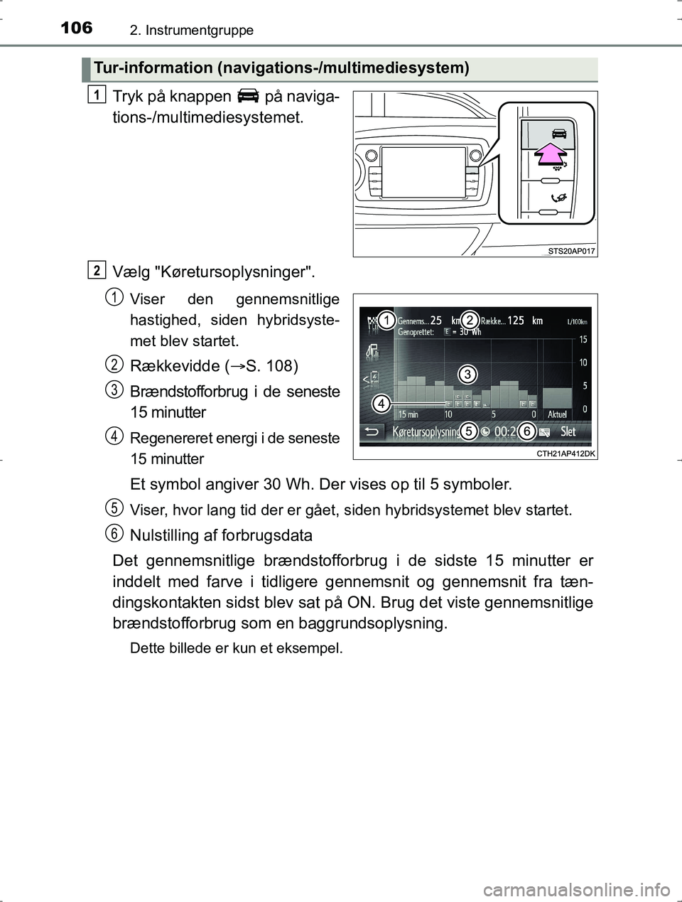 TOYOTA YARIS HYBRID 2016 Brugsanvisning (in Danish) 1062. Instrumentgruppe
OM52J30DK
Tryk på knappen på naviga-
tions-/multimediesystemet.
Vælg "Køretursoplysninger".
Viser den gennemsnitlige
hastighed, siden hybridsyste-
met blev startet.
Række TOYOTA YARIS HYBRID 2016 Brugsanvisning (in Danish) 1062. Instrumentgruppe
OM52J30DK
Tryk på knappen på naviga-
tions-/multimediesystemet.
Vælg "Køretursoplysninger".
Viser den gennemsnitlige
hastighed, siden hybridsyste-
met blev startet.
Række