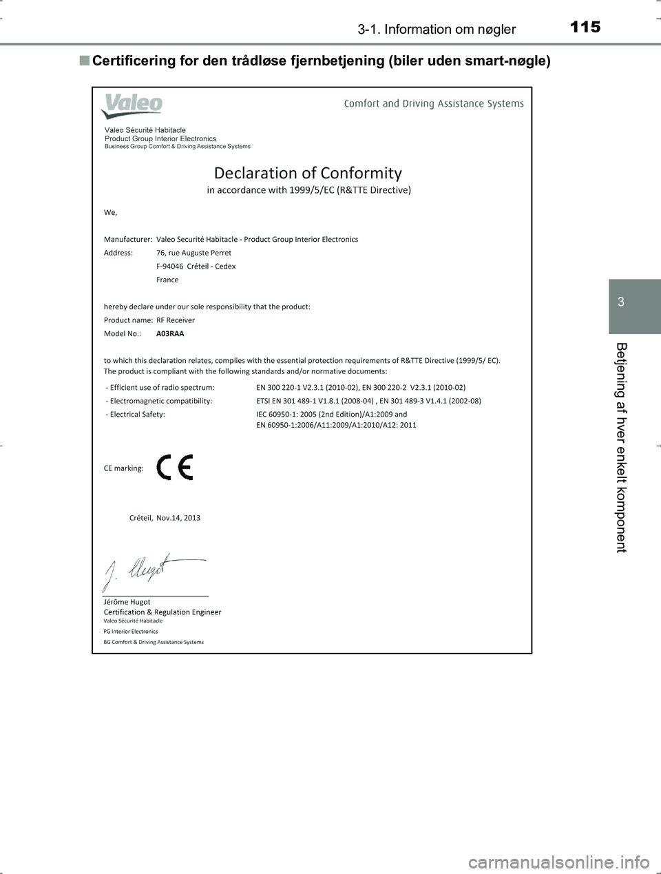 TOYOTA YARIS HYBRID 2016  Brugsanvisning (in Danish) 1153-1. Information om nøgler
3
Betjening af hver enkelt komponent
OM52J30DKn
Certificering for den tr ådløse fjernbetjening (b iler uden smart-nøgle)
OM52J30DK.book  Page 115  Tuesday, October 18