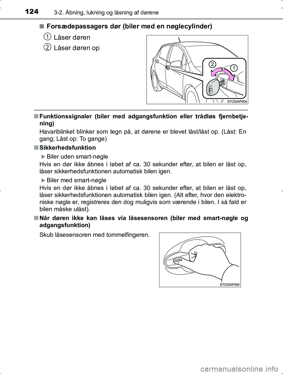 TOYOTA YARIS HYBRID 2016 Brugsanvisning (in Danish) 1243-2. Åbning, lukning og låsning af dørene
OM52J30DKn
Forsædepassagers dør (biler med en nøglecylinder)
Låser døren
Låser døren op
nFunktionssignaler (biler med adgangsfunktion eller tråd TOYOTA YARIS HYBRID 2016 Brugsanvisning (in Danish) 1243-2. Åbning, lukning og låsning af dørene
OM52J30DKn
Forsædepassagers dør (biler med en nøglecylinder)
Låser døren
Låser døren op
nFunktionssignaler (biler med adgangsfunktion eller tråd