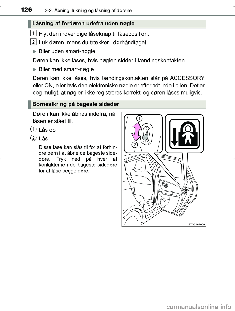TOYOTA YARIS HYBRID 2016 Brugsanvisning (in Danish) 1263-2. Åbning, lukning og låsning af dørene
OM52J30DK
Flyt den indvendige låseknap til låseposition.
Luk døren, mens du trækker i dørhåndtaget.
Biler uden smart-nøgle
Døren kan ikke lå TOYOTA YARIS HYBRID 2016 Brugsanvisning (in Danish) 1263-2. Åbning, lukning og låsning af dørene
OM52J30DK
Flyt den indvendige låseknap til låseposition.
Luk døren, mens du trækker i dørhåndtaget.
Biler uden smart-nøgle
Døren kan ikke lå